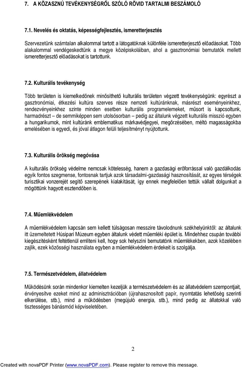 Több alakalommal vendégeskedtünk a megye középiskoláiban, ahol a gasztronómiai bemutatók mellett ismeretterjesztő előadásokat is tartottunk. 7.2.