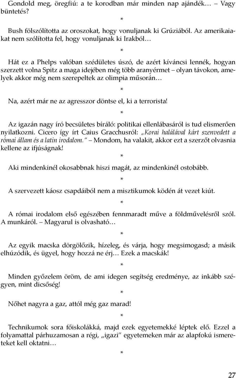 távokon, amelyek akkor még nem szerepeltek az olimpia műsorán Na, azért már ne az agresszor döntse el, ki a terrorista!