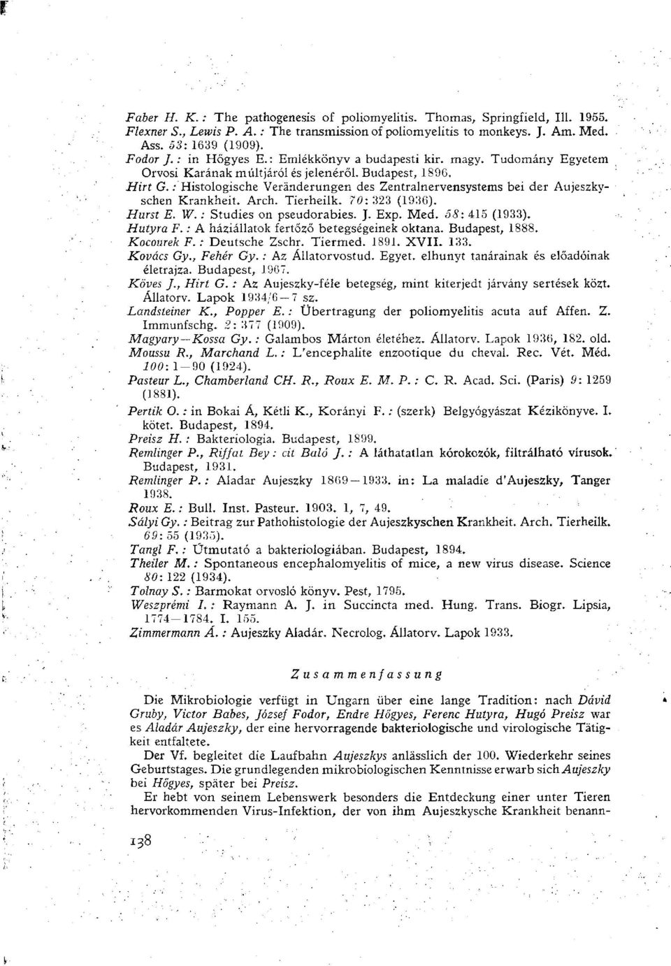 .* Histologische Veränderungen des Zentralnervensystems bei der Aujeszkyschen Krankheit. Arch. Tierheilk. 70% 323 (1936). Hurst E. W. : Studies on Pseudorabies. J. Exp. Med. 58: 415 (1933). Hutyra F.