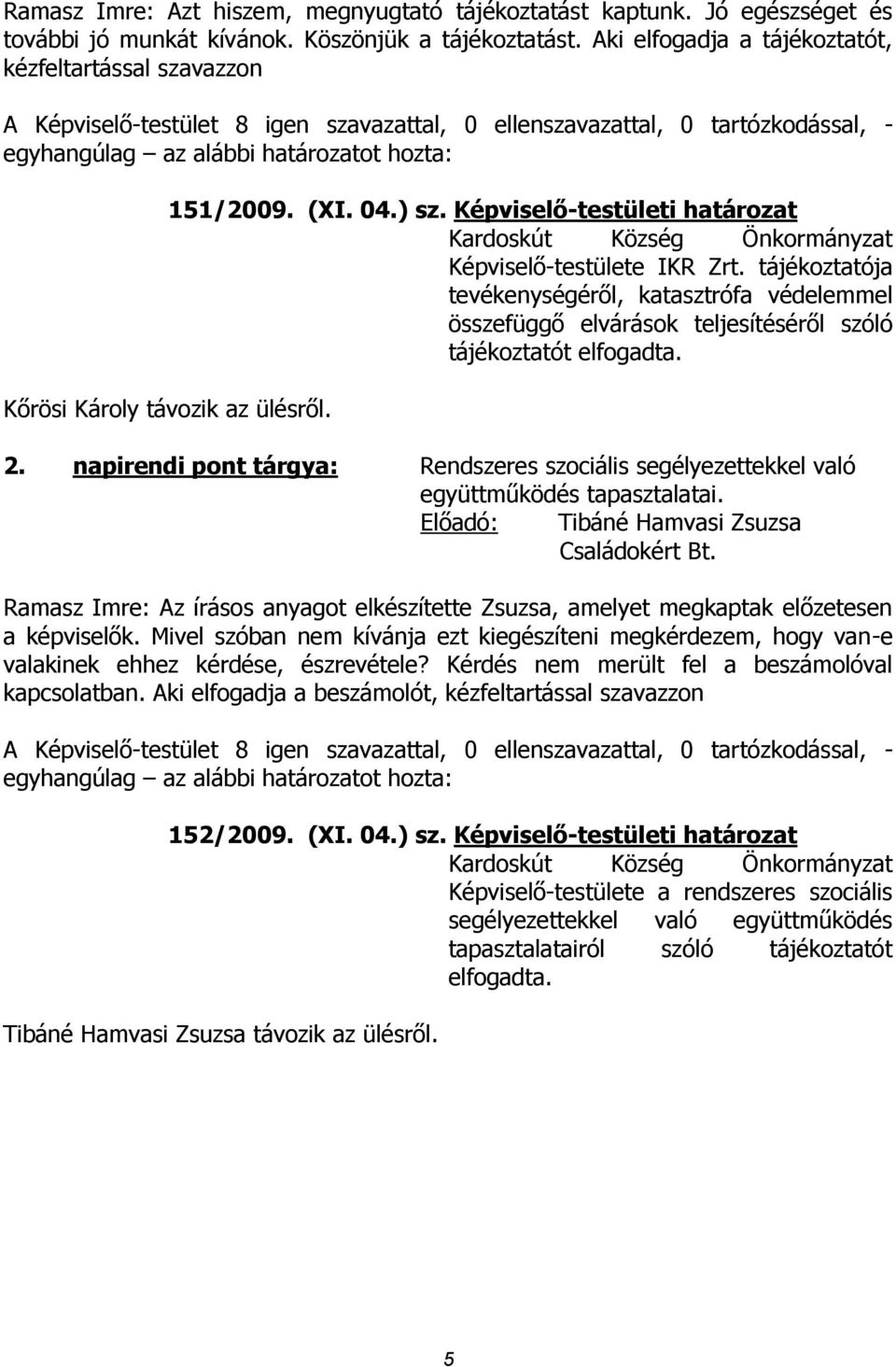 tájékoztatója tevékenységéről, katasztrófa védelemmel összefüggő elvárások teljesítéséről szóló tájékoztatót elfogadta. 2.