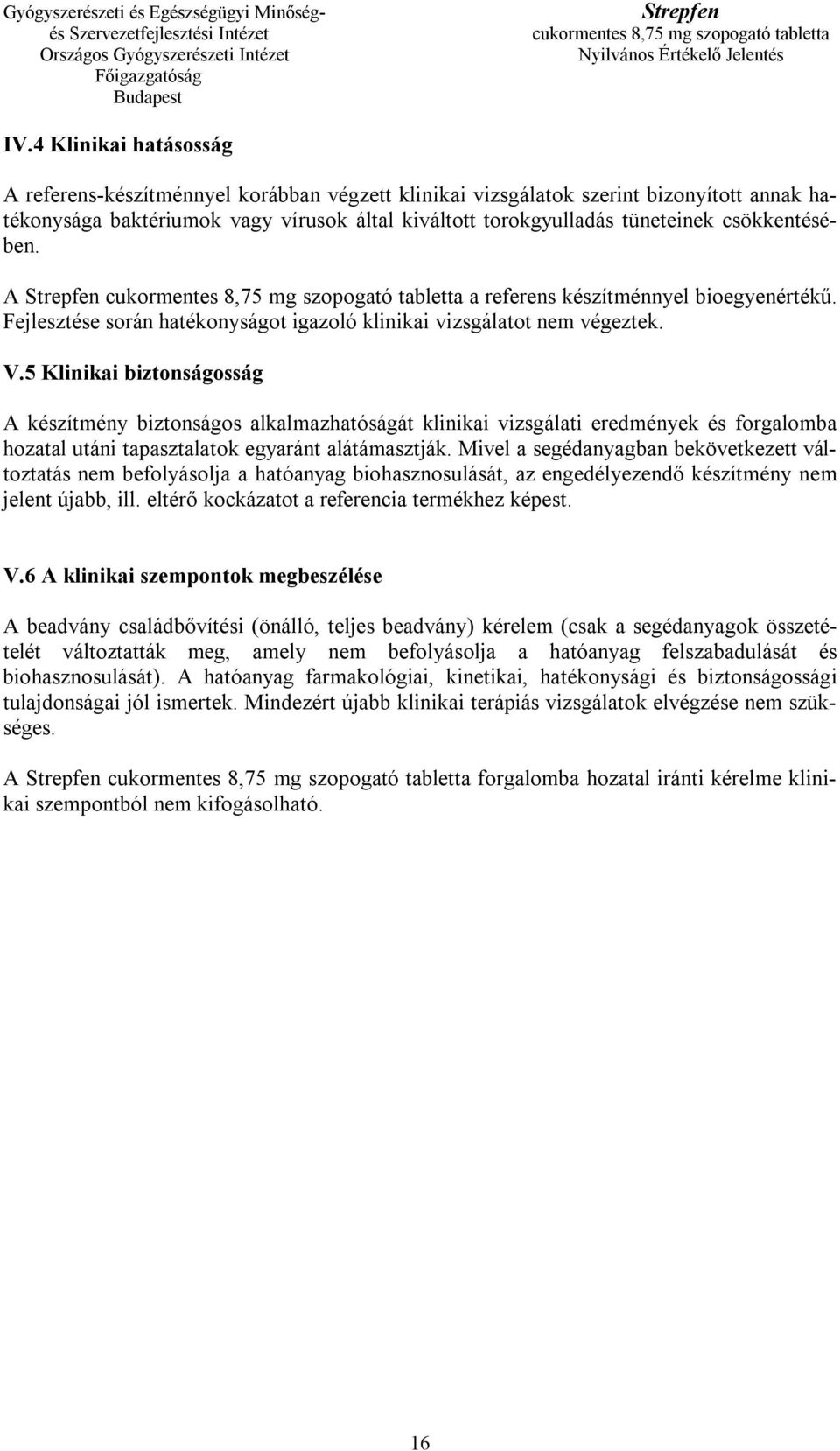 5 Klinikai biztonságosság A készítmény biztonságos alkalmazhatóságát klinikai vizsgálati eredmények és forgalomba hozatal utáni tapasztalatok egyaránt alátámasztják.