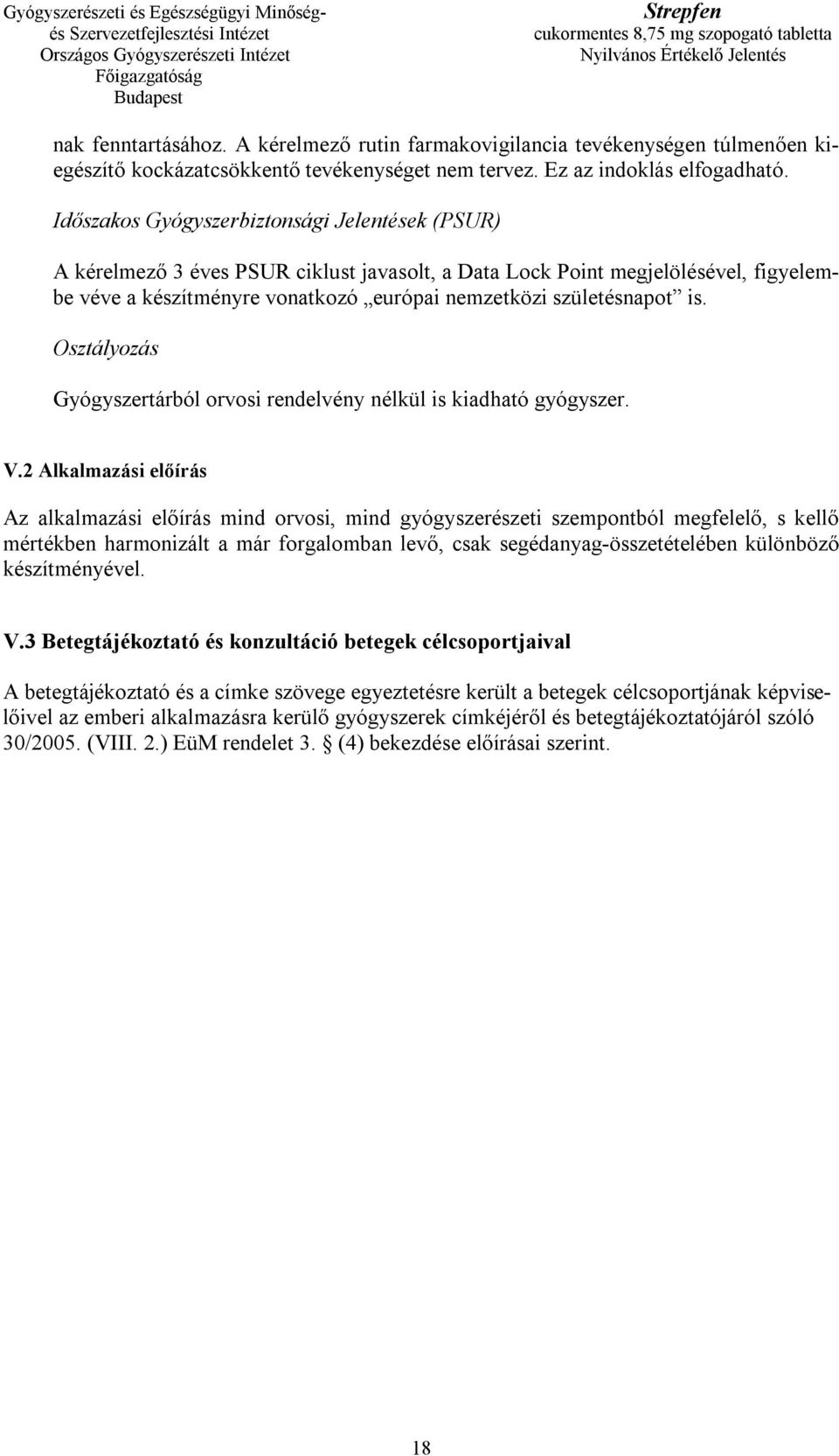 is. Osztályozás Gyógyszertárból orvosi rendelvény nélkül is kiadható gyógyszer. V.