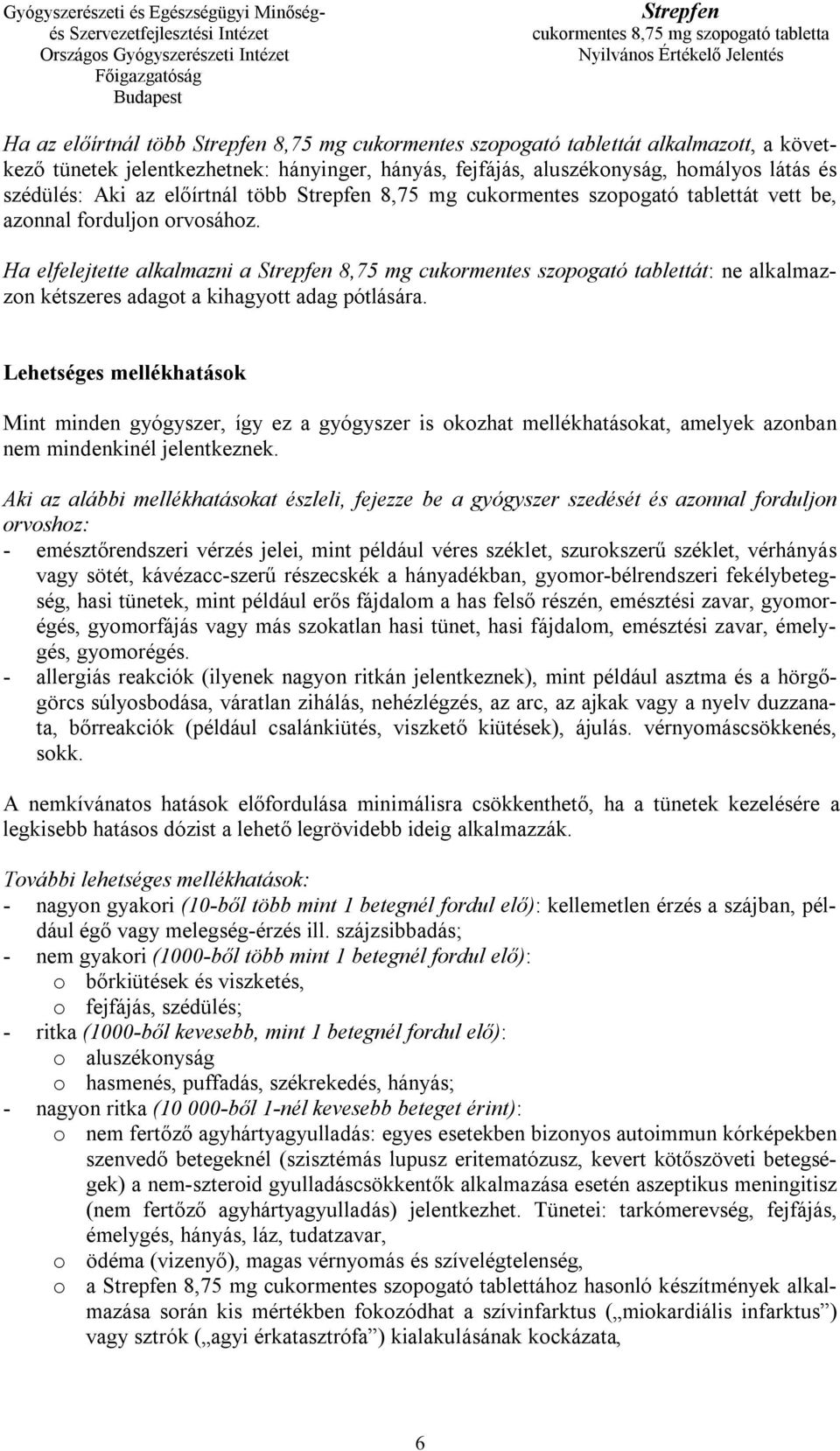 Ha elfelejtette alkalmazni a 8,75 mg cukormentes szopogató tablettát: ne alkalmazzon kétszeres adagot a kihagyott adag pótlására.