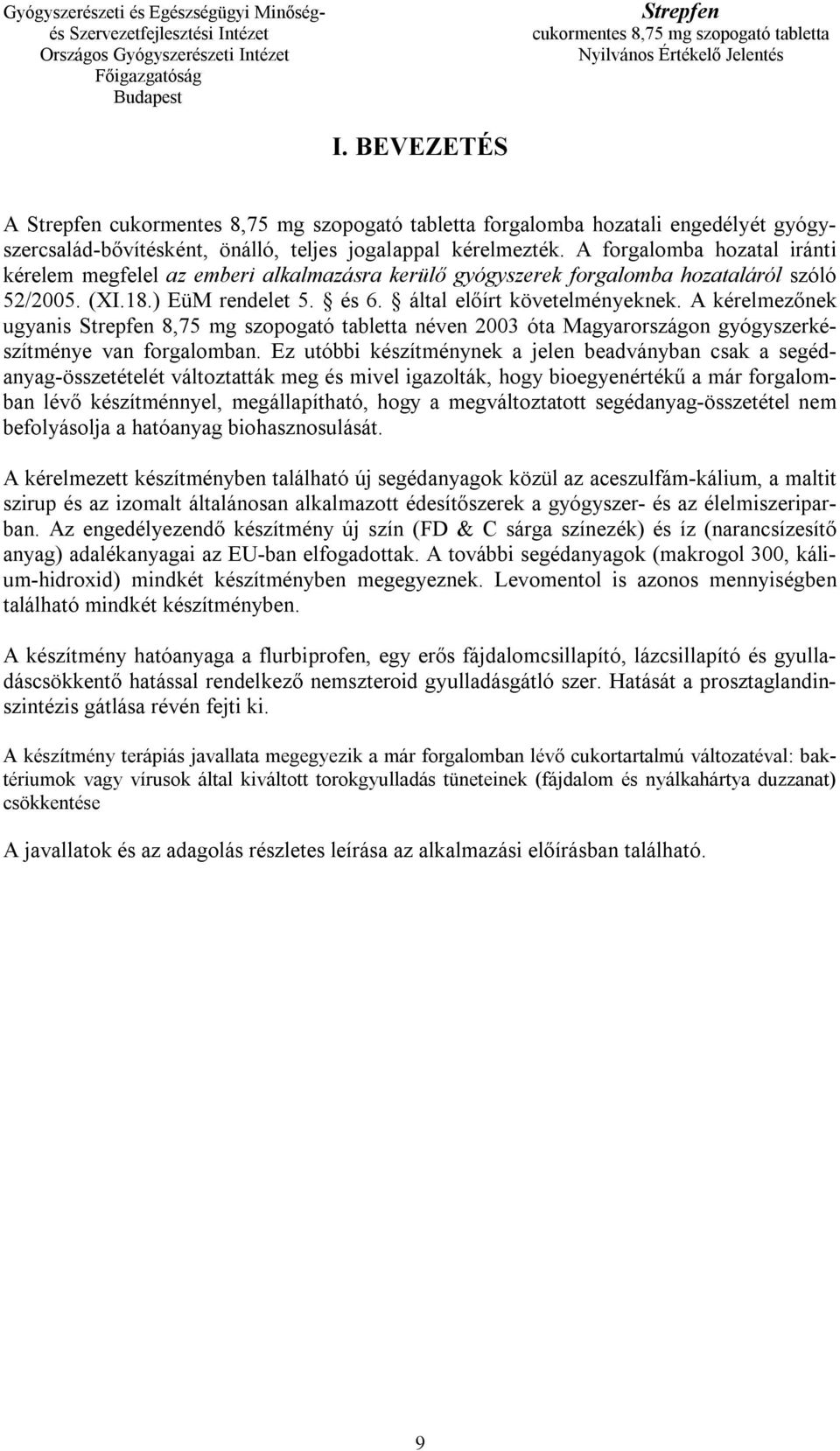 A kérelmezőnek ugyanis 8,75 mg szopogató tabletta néven 2003 óta Magyarországon gyógyszerkészítménye van forgalomban.