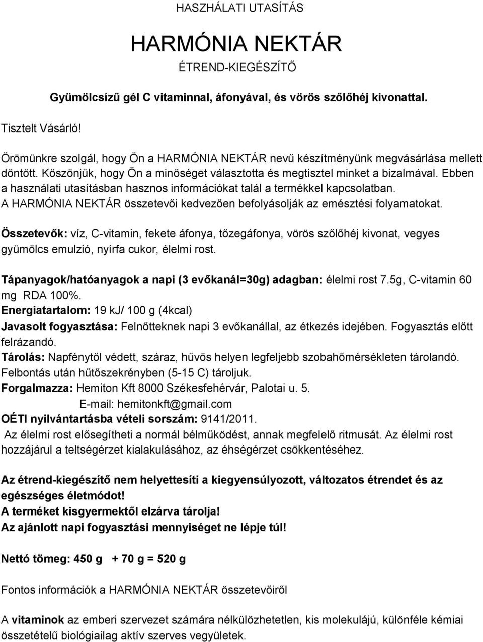 Ebben a használati utasításban hasznos információkat talál a termékkel kapcsolatban. A HARMÓNIA NEKTÁR összetevői kedvezően befolyásolják az emésztési folyamatokat.