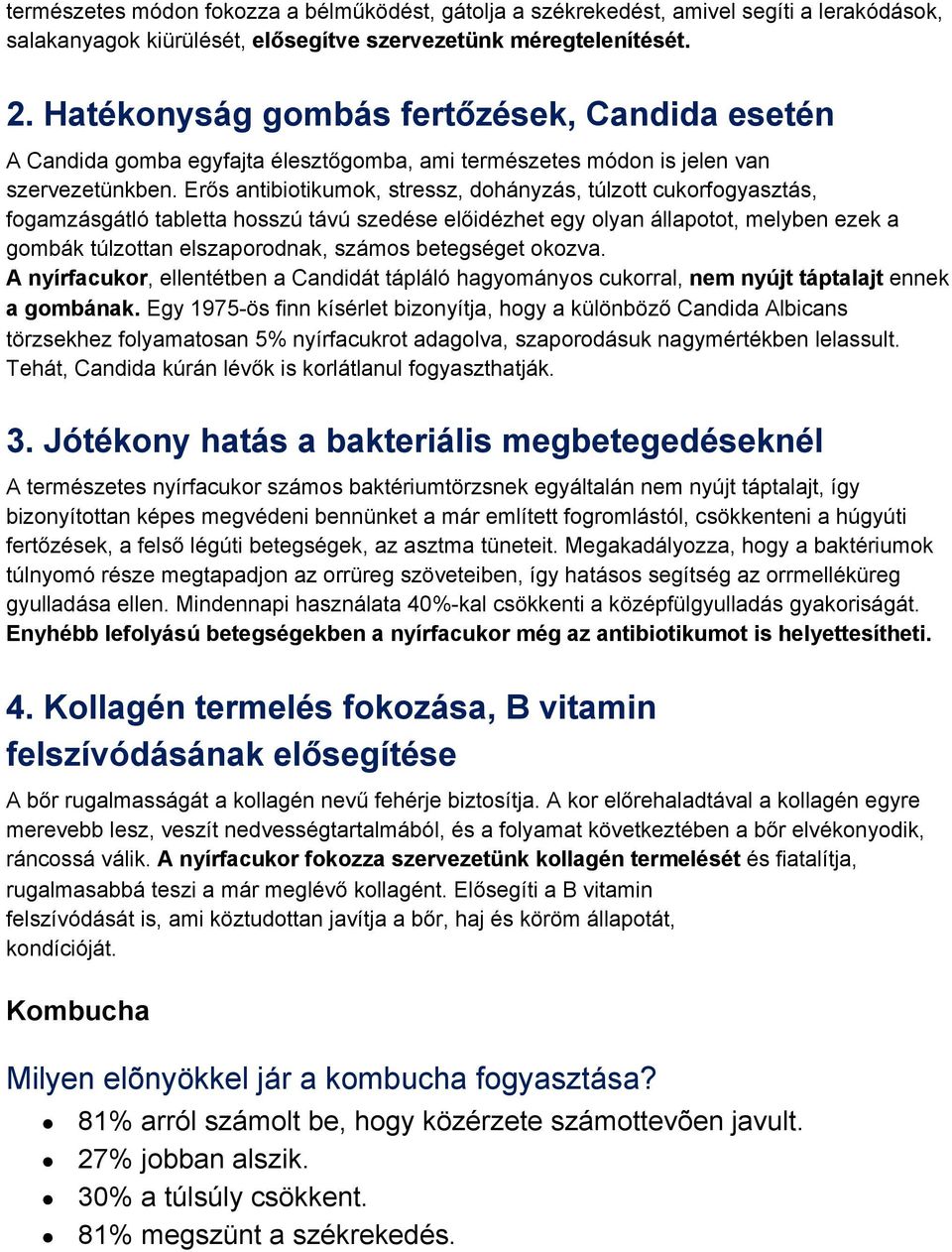 Erős antibiotikumok, stressz, dohányzás, túlzott cukorfogyasztás, fogamzásgátló tabletta hosszú távú szedése előidézhet egy olyan állapotot, melyben ezek a gombák túlzottan elszaporodnak, számos