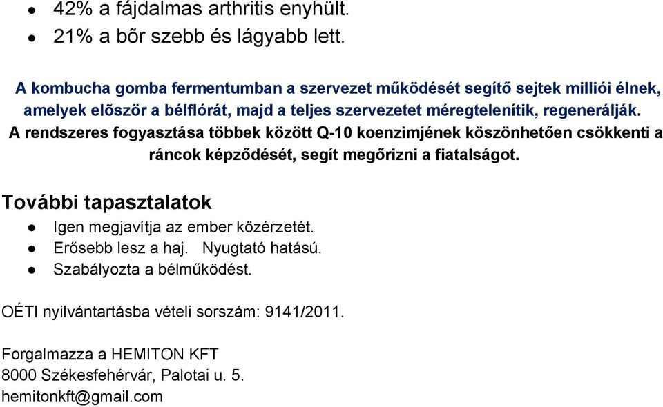 regenerálják. A rendszeres fogyasztása többek között Q 10 koenzimjének köszönhetően csökkenti a ráncok képződését, segít megőrizni a fiatalságot.