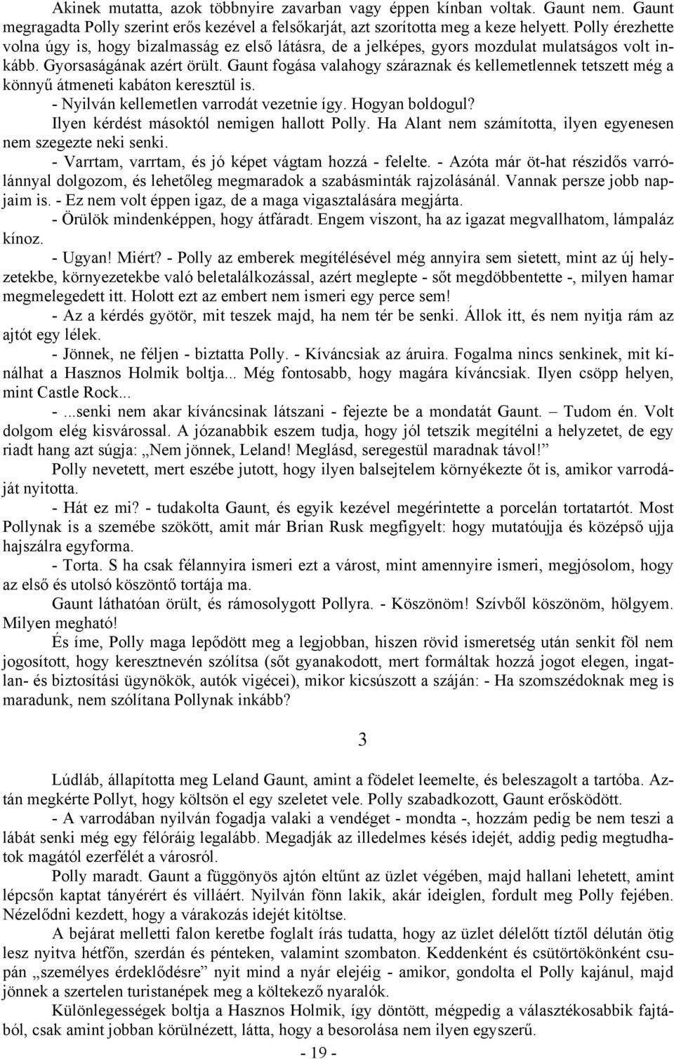 Gaunt fogása valahogy száraznak és kellemetlennek tetszett még a könnyű átmeneti kabáton keresztül is. - Nyilván kellemetlen varrodát vezetnie így. Hogyan boldogul?