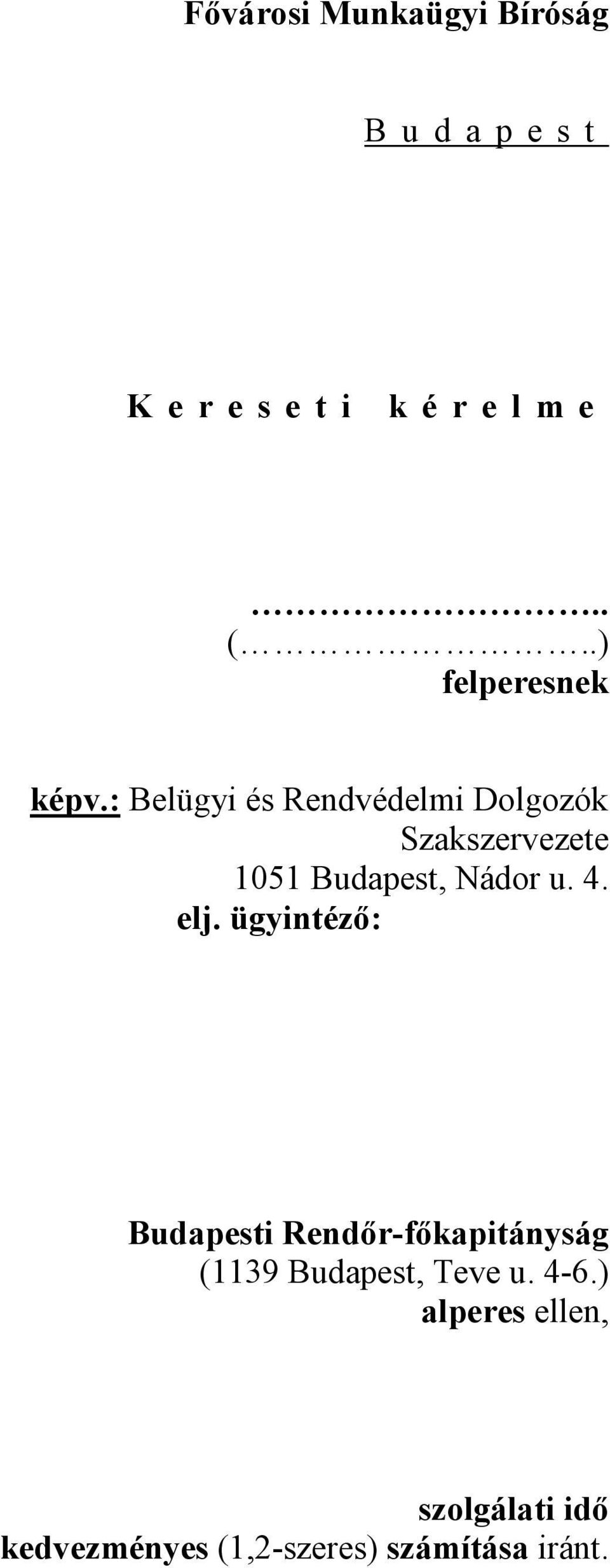 : Belügyi és Rendvédelmi Dolgozók Szakszervezete 1051 Budapest, Nádor u. 4. elj.