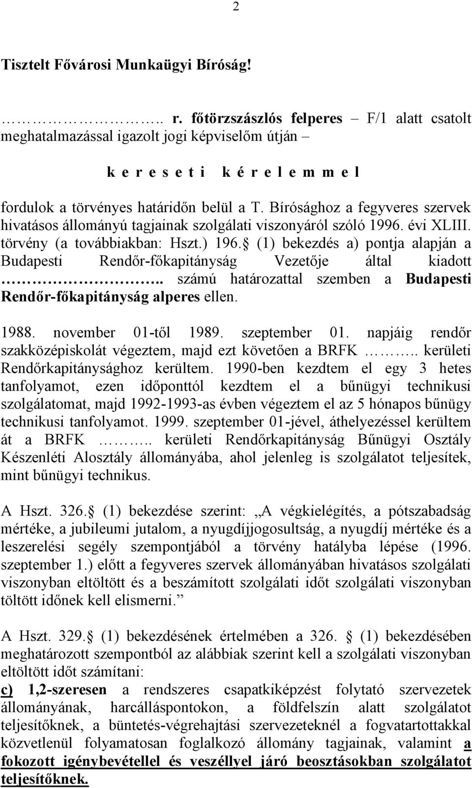 Bírósághoz a fegyveres szervek hivatásos állományú tagjainak szolgálati viszonyáról szóló 1996. évi XLIII. törvény (a továbbiakban: Hszt.) 196.