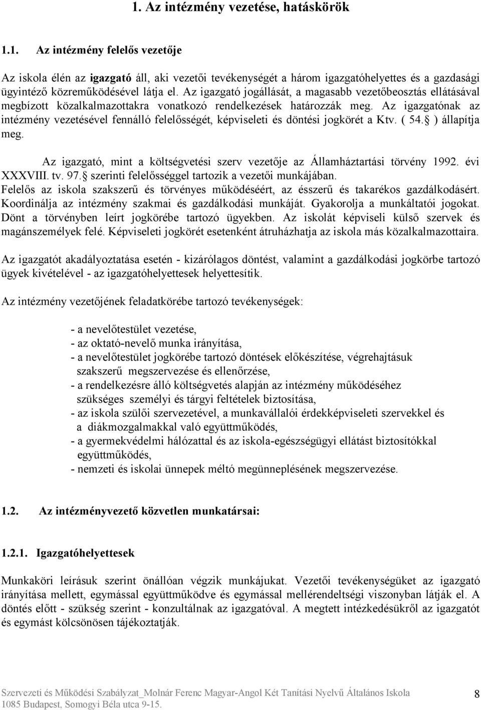 Az igazgatónak az intézmény vezetésével fennálló felelősségét, képviseleti és döntési jogkörét a Ktv. ( 54. ) állapítja meg.