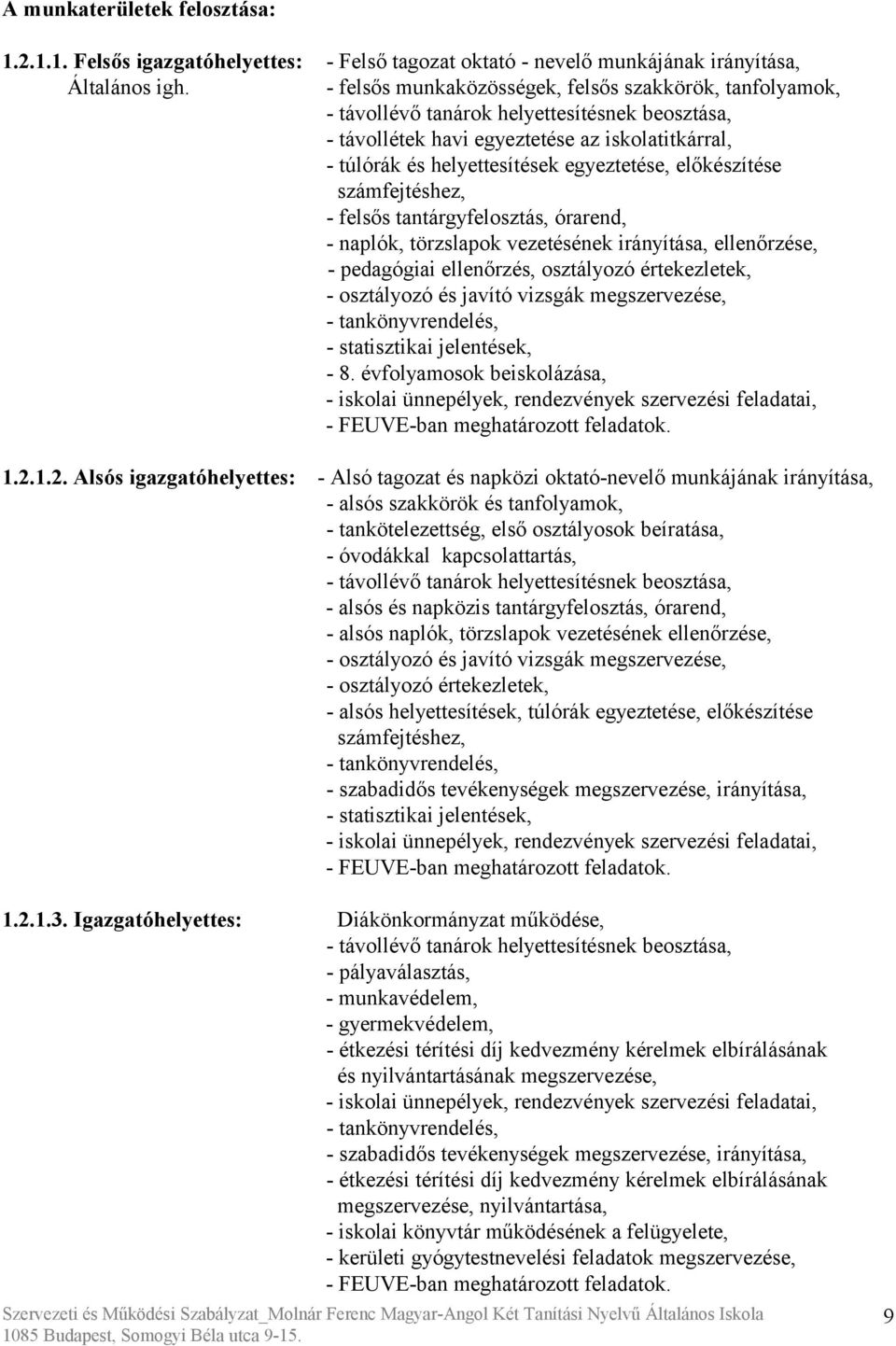 előkészítése számfejtéshez, - felsős tantárgyfelosztás, órarend, - naplók, törzslapok vezetésének irányítása, ellenőrzése, - pedagógiai ellenőrzés, osztályozó értekezletek, - osztályozó és javító