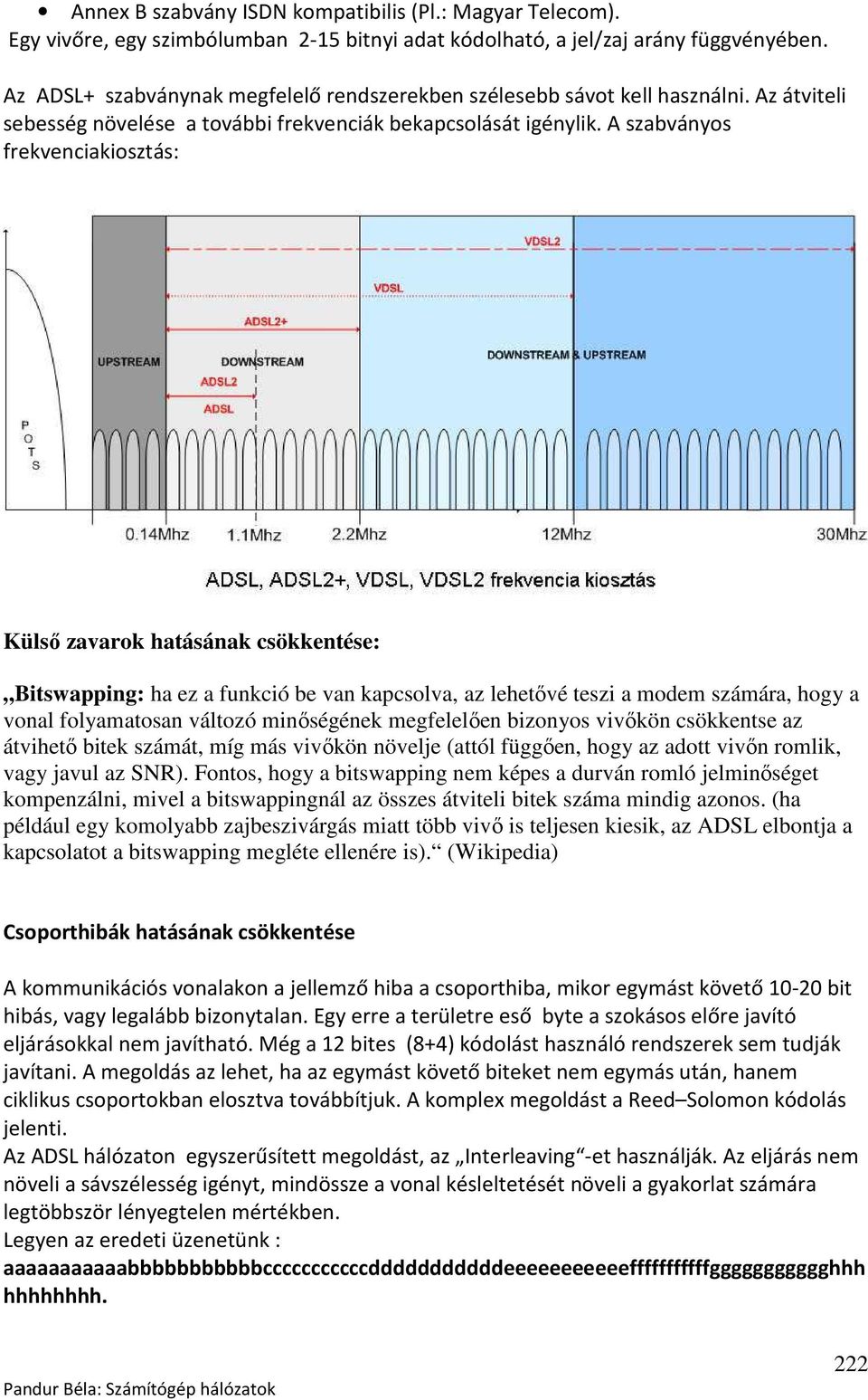 A szabványos frekvenciakiosztás: Külső zavarok hatásának csökkentése: Bitswapping: ha ez a funkció be van kapcsolva, az lehetővé teszi a modem számára, hogy a vonal folyamatosan változó minőségének