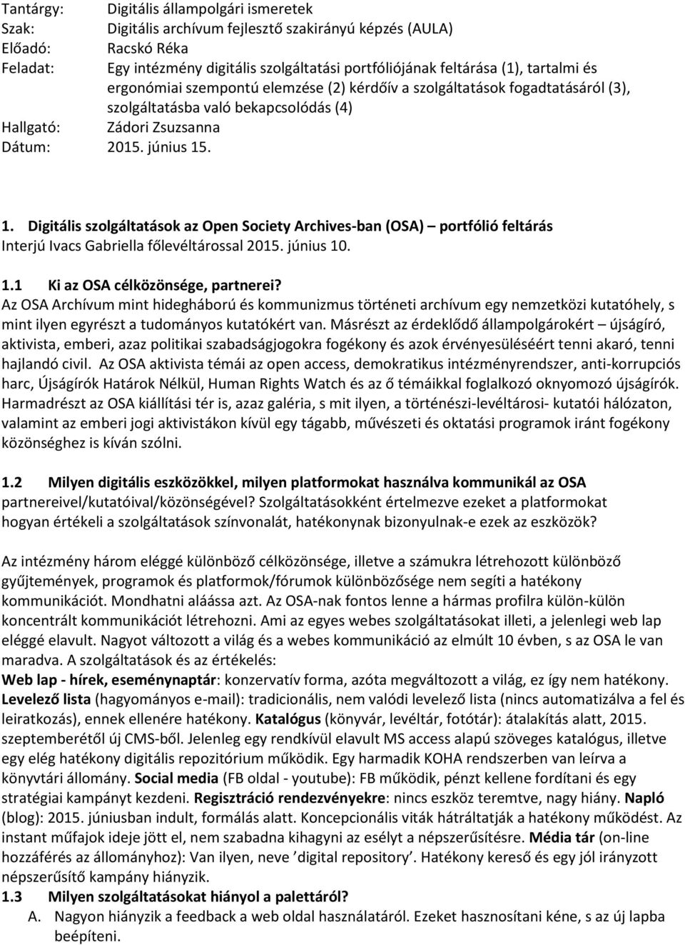 . 1. Digitális szolgáltatások az Open Society Archives-ban (OSA) portfólió feltárás Interjú Ivacs Gabriella főlevéltárossal 2015. június 10. 1.1 Ki az OSA célközönsége, partnerei?