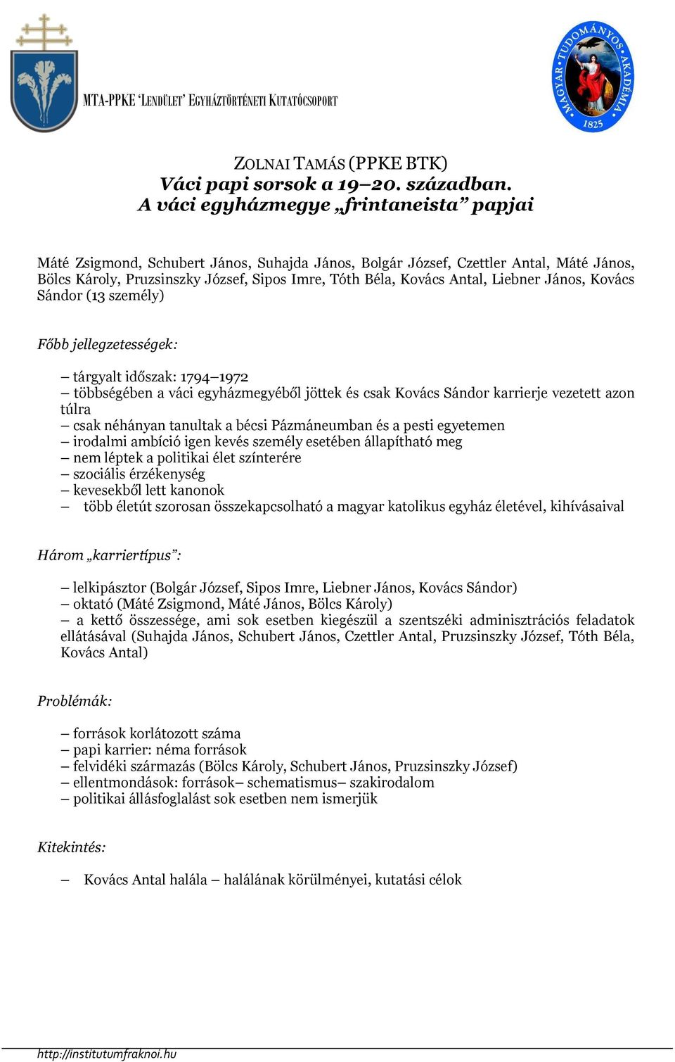 Liebner János, Kovács Sándor (13 személy) Főbb jellegzetességek: tárgyalt időszak: 1794 1972 többségében a váci egyházmegyéből jöttek és csak Kovács Sándor karrierje vezetett azon túlra csak néhányan