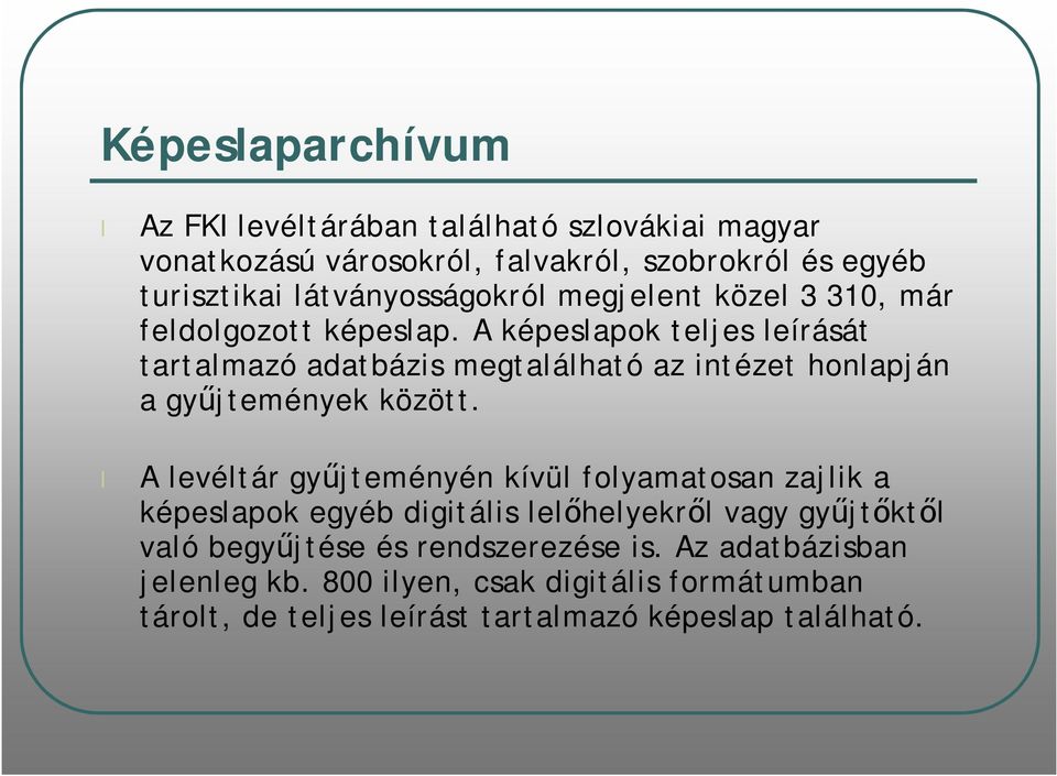 A képeslapok teljes leírását tartalmazó adatbázis megtalálható az intézet honlapján a gyűjtemények között.