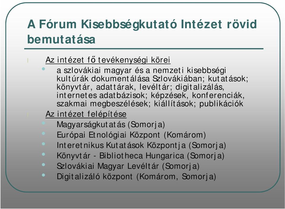 megbeszélések; kiállítások; publikációk Az intézet felépítése Magyarságkutatás (Somorja) Európai Etnológiai Központ (Komárom) Interetnikus