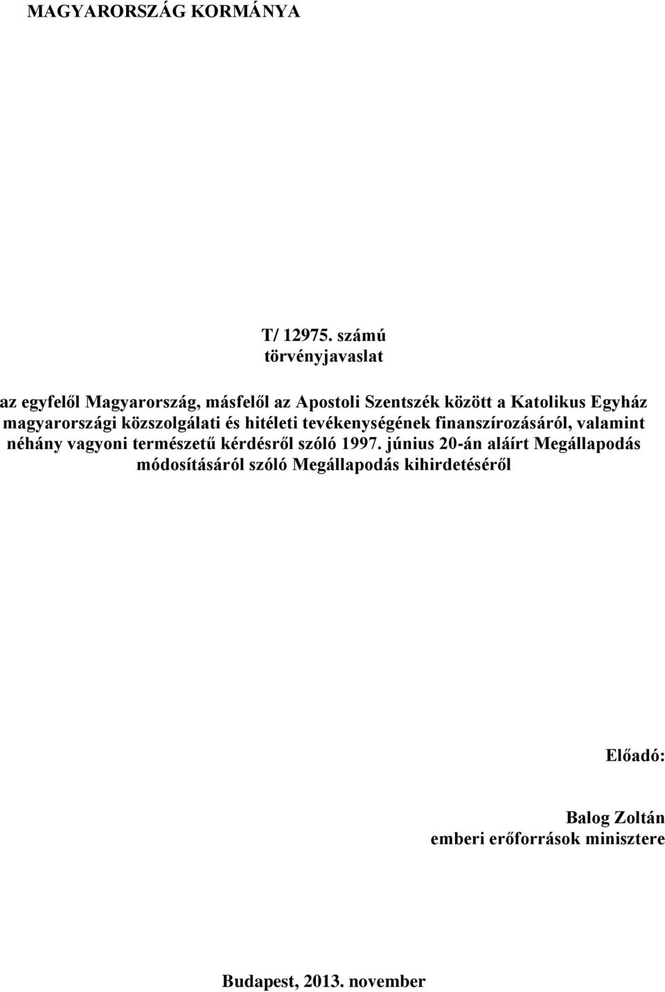 magyarországi közszolgálati és hitéleti tevékenységének finanszírozásáról, valamint néhány vagyoni