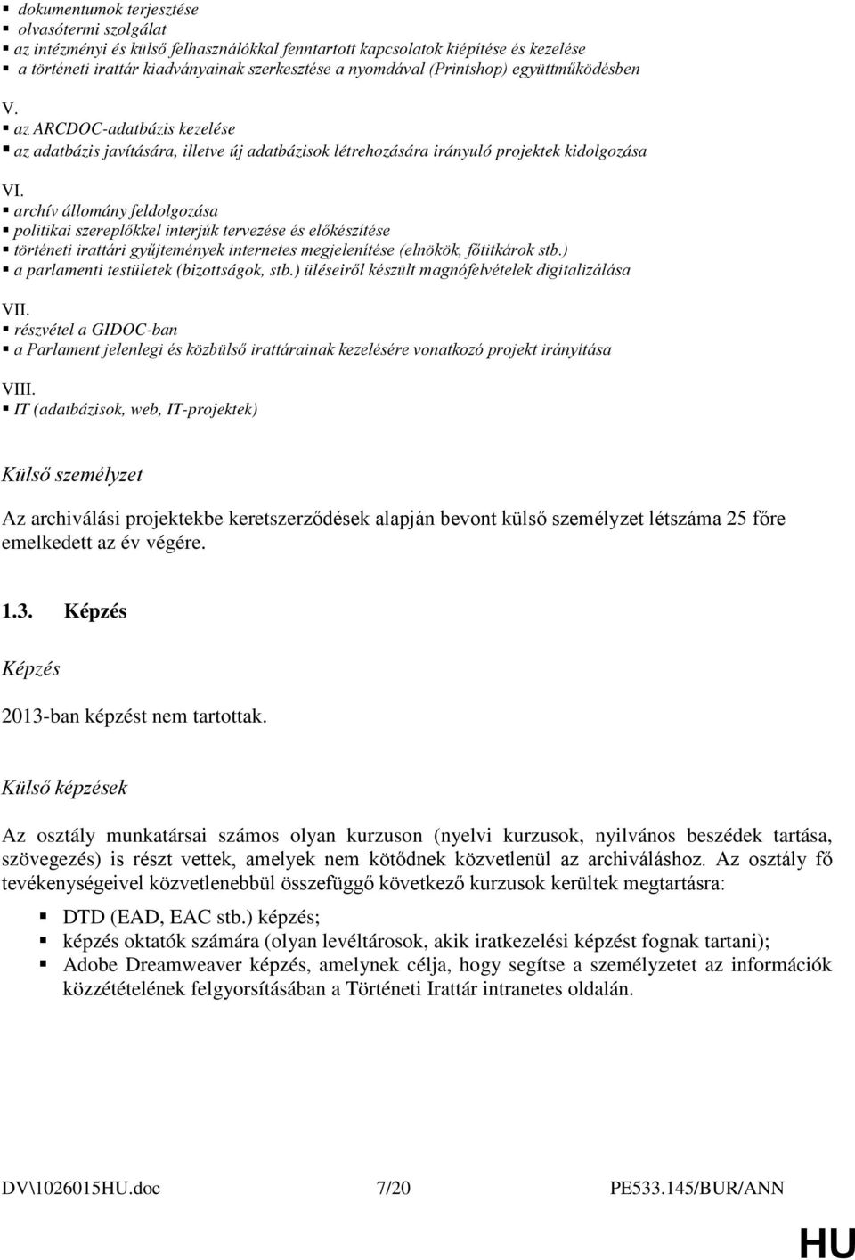 archív állomány feldolgozása politikai szereplőkkel interjúk tervezése és előkészítése történeti irattári gyűjtemények internetes megjelenítése (elnökök, főtitkárok stb.