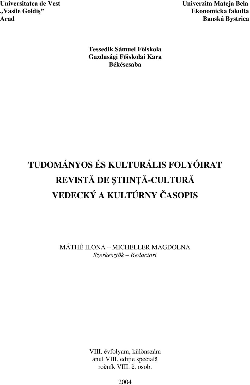 KULTURÁLIS FOLYÓIRAT REVIST DE TIIN -CULTUR VEDECKÝ A KULTÚRNY ASOPIS MÁTHÉ ILONA MICHELLER