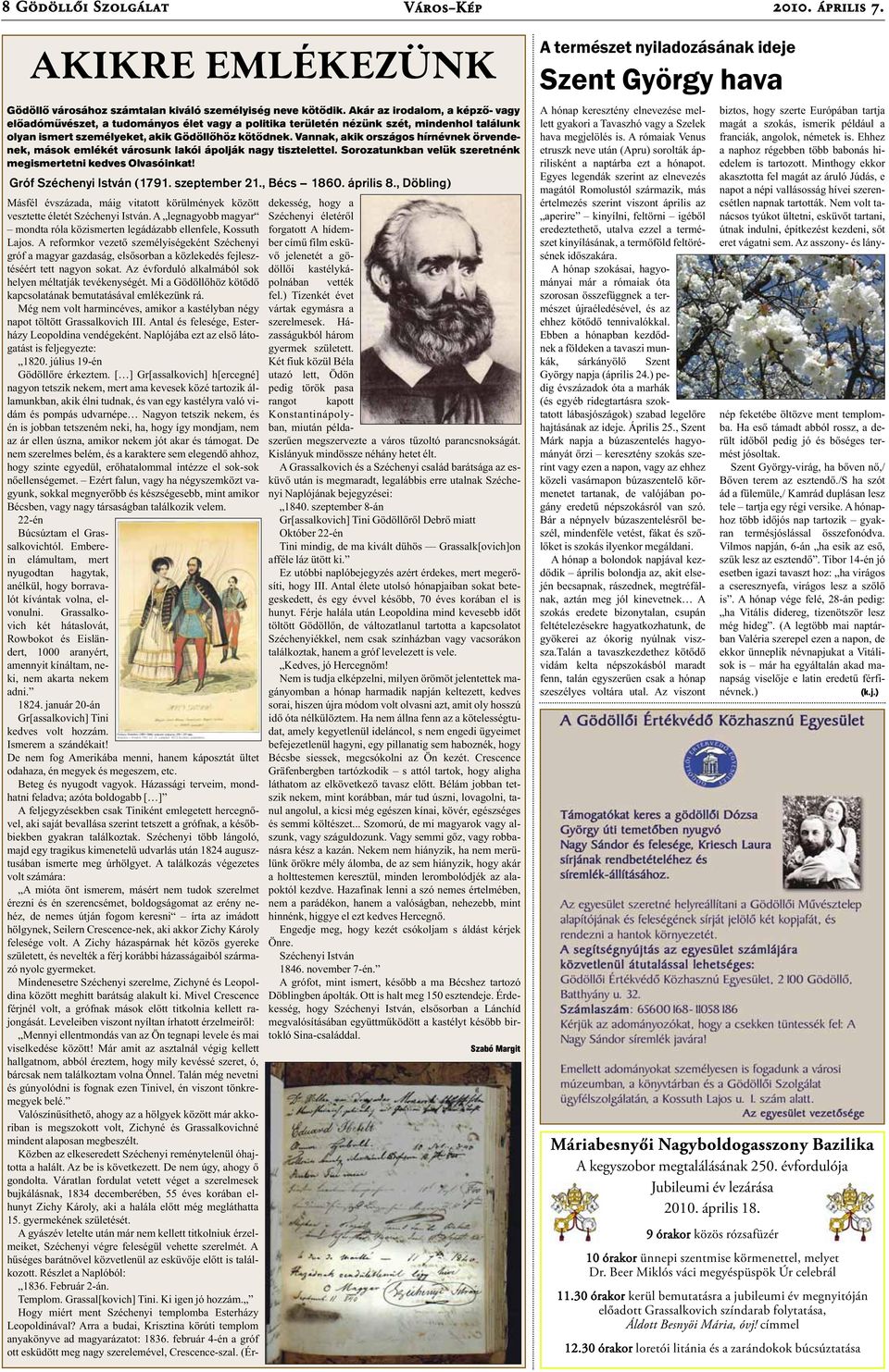 Vannak, akik országos hírnévnek örvendenek, mások emlékét városunk lakói ápolják nagy tisztelettel. Sorozatunkban velük szeretnénk megismertetni kedves Olvasóinkat! Gróf Széchenyi István (1791.