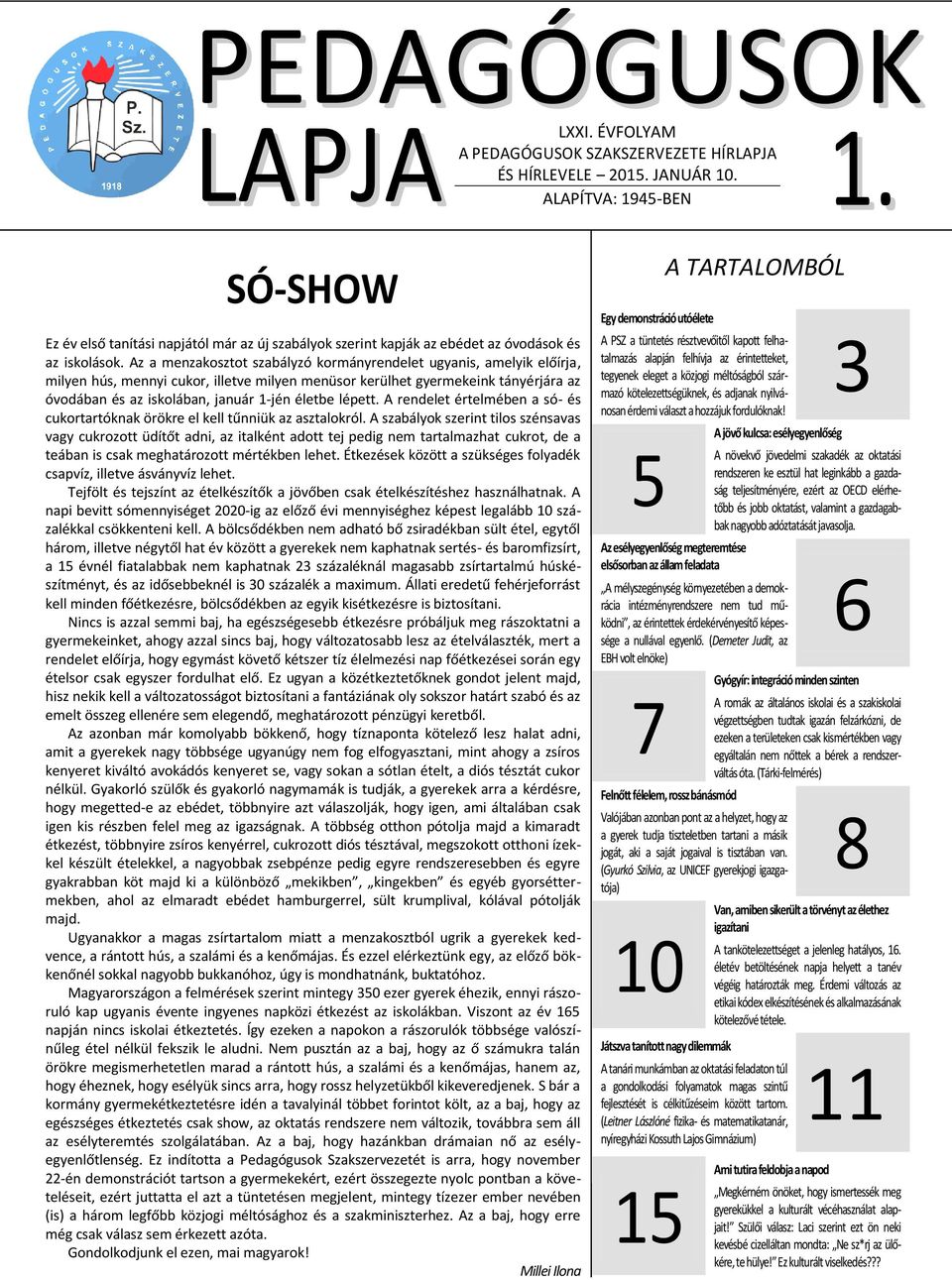 Az a menzakosztot szabályzó kormányrendelet ugyanis, amelyik előírja, milyen hús, mennyi cukor, illetve milyen menüsor kerülhet gyermekeink tányérjára az óvodában és az iskolában, január 1-jén életbe