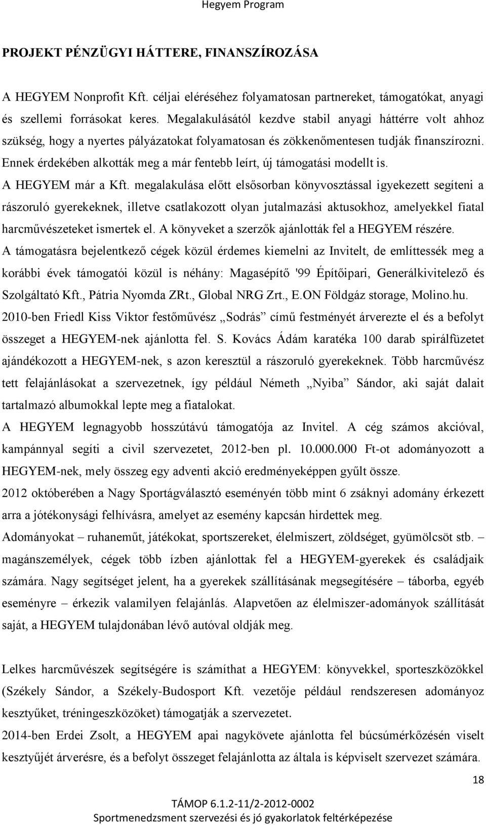 Ennek érdekében alkották meg a már fentebb leírt, új támogatási modellt is. A HEGYEM már a Kft.