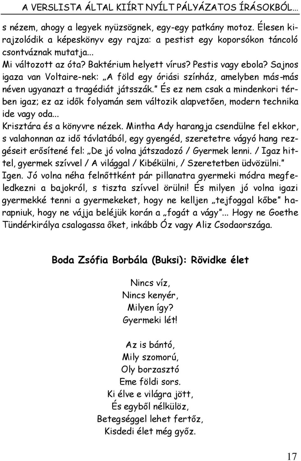 Sajnos igaza van Voltaire-nek: A föld egy óriási színház, amelyben más-más néven ugyanazt a tragédiát játsszák.