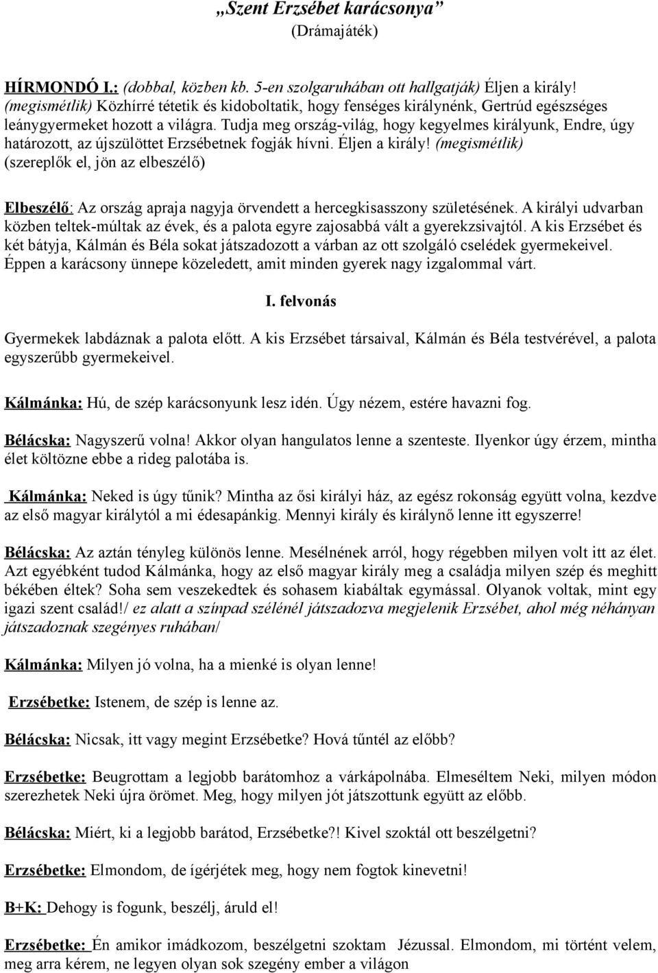 Tudja meg ország-világ, hogy kegyelmes királyunk, Endre, úgy határozott, az újszülöttet Erzsébetnek fogják hívni. Éljen a király!