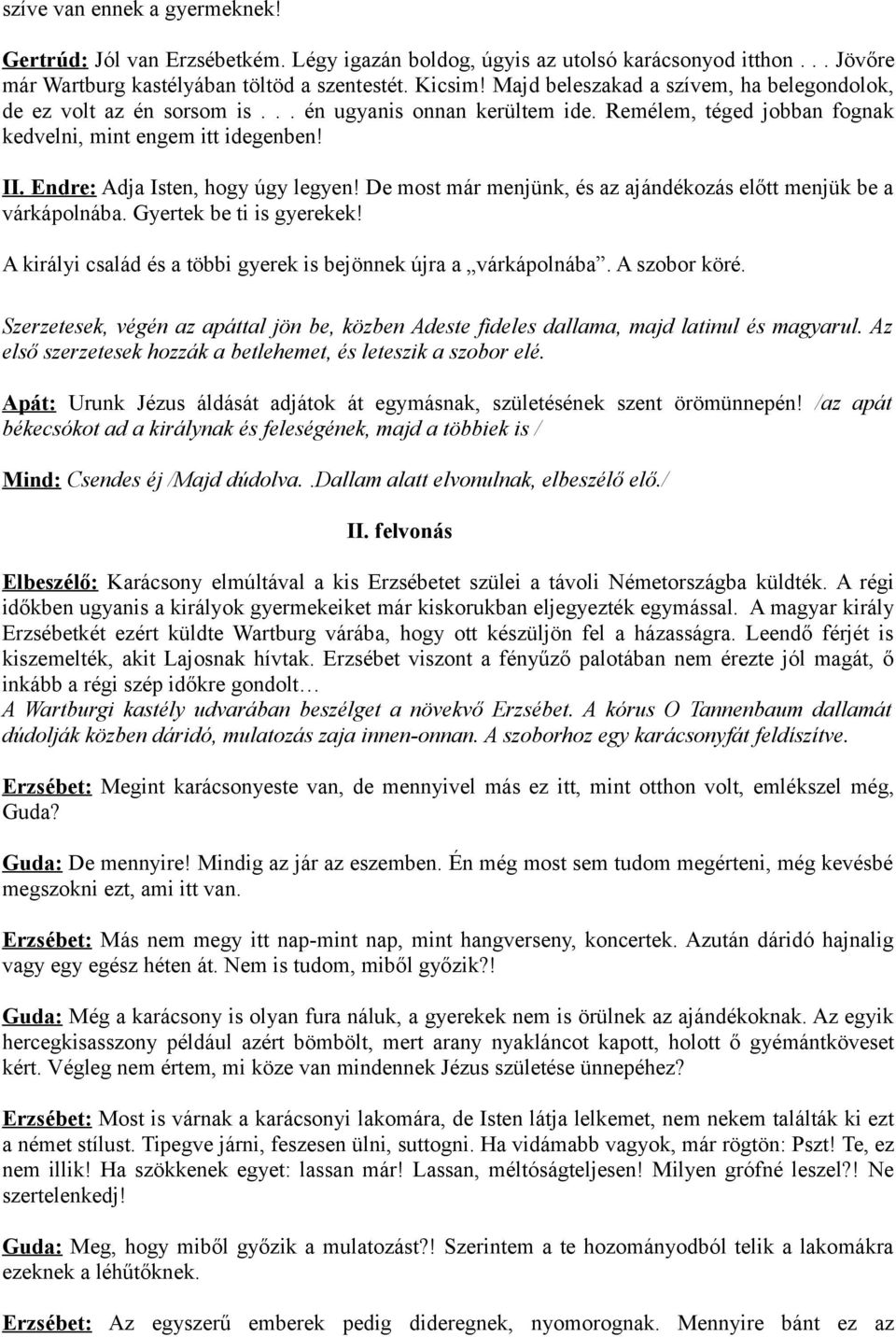 Endre: Adja Isten, hogy úgy legyen! De most már menjünk, és az ajándékozás előtt menjük be a várkápolnába. Gyertek be ti is gyerekek!