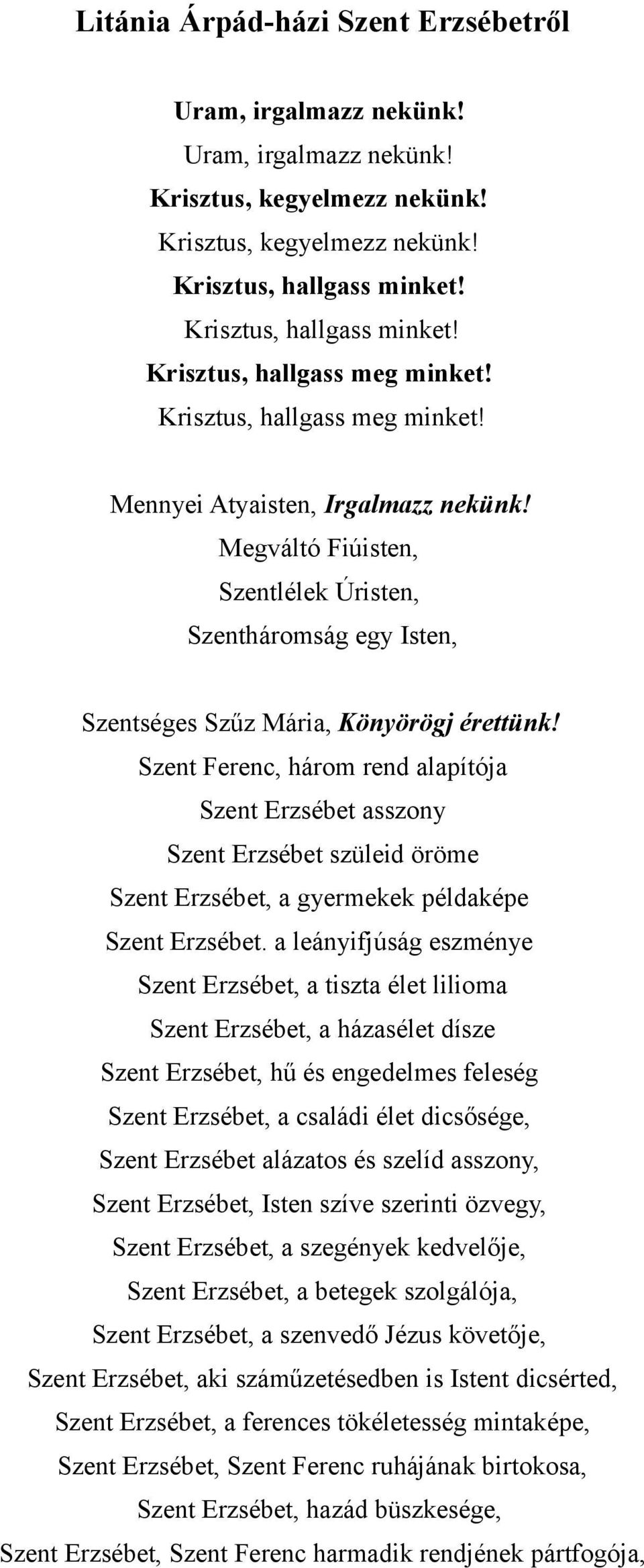 Szent Ferenc, három rend alapítója Szent Erzsébet asszony Szent Erzsébet szüleid öröme Szent Erzsébet, a gyermekek példaképe Szent Erzsébet.