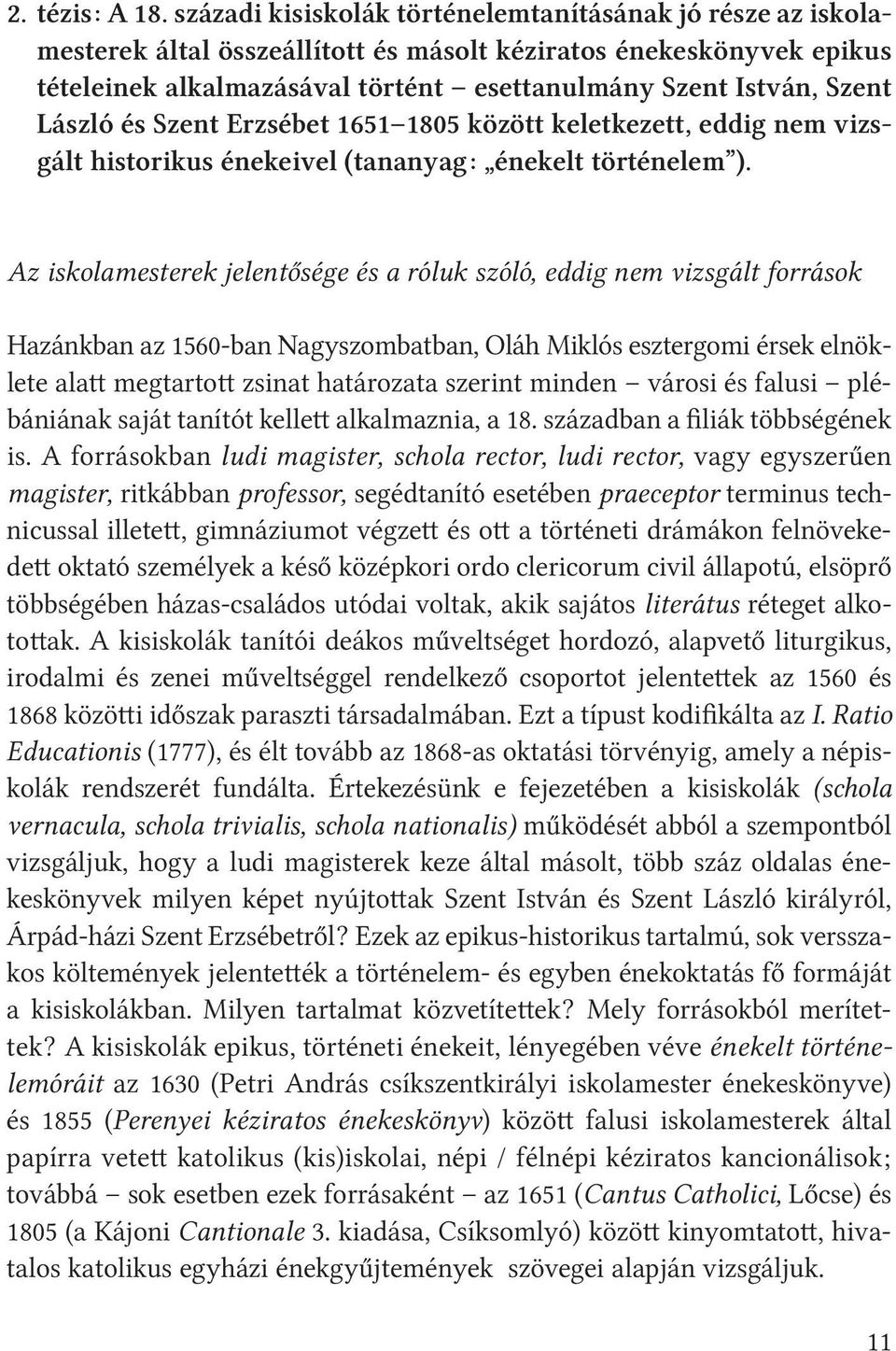 László és Szent Erzsébet 1651 1805 között keletkezett, eddig nem vizsgált historikus énekeivel (tananyag: énekelt történelem ).