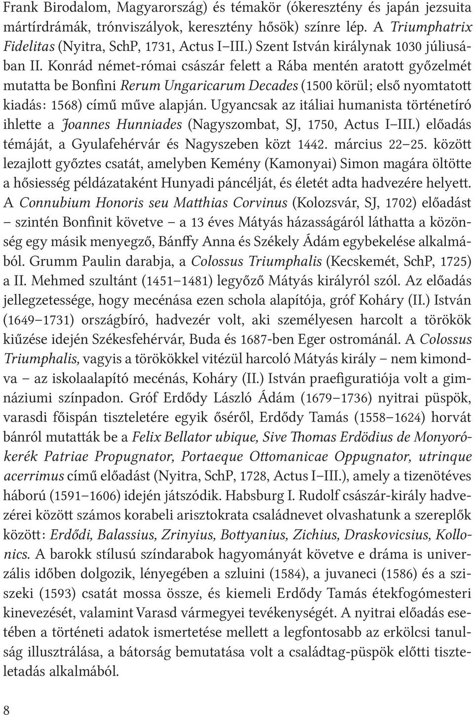 Konrád német-római császár felett a Rába mentén aratott győzelmét mutatta be Bonfini Rerum Ungaricarum Decades (1500 körül; első nyomtatott kiadás: 1568) című műve alapján.