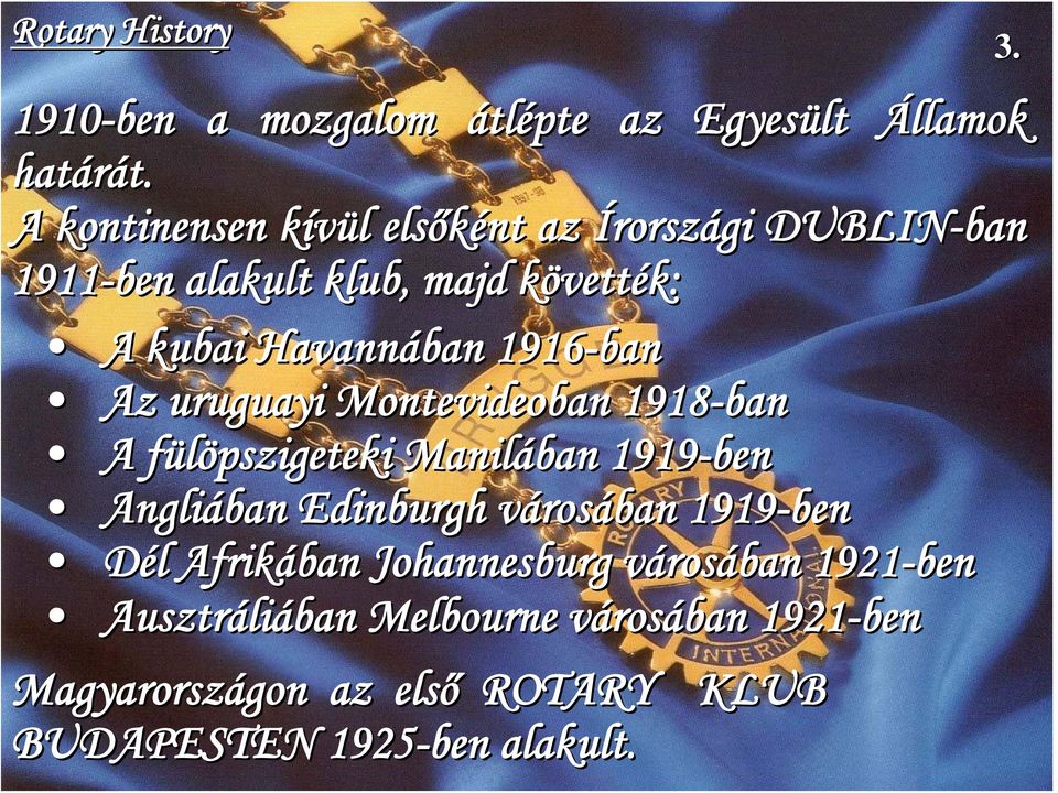 1916-ban Az uruguayi Montevideoban 1918-ban A fülöpszigeteki Manilában 1919-ben Angliában Edinburgh városv rosában