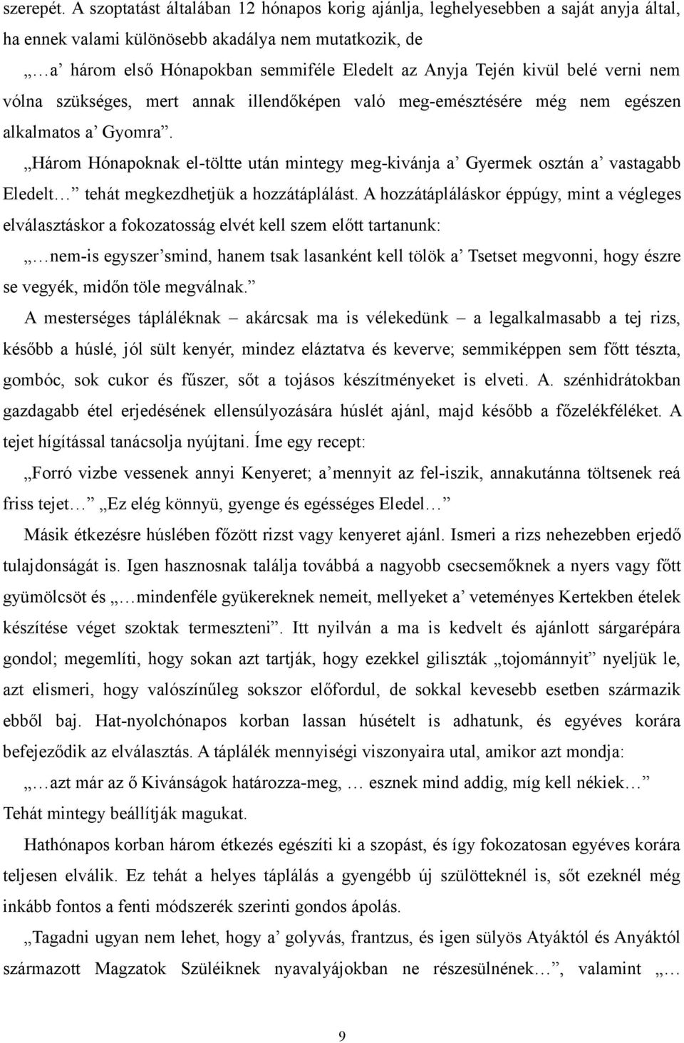 kivül belé verni nem vólna szükséges, mert annak illendőképen való meg-emésztésére még nem egészen alkalmatos a Gyomra.