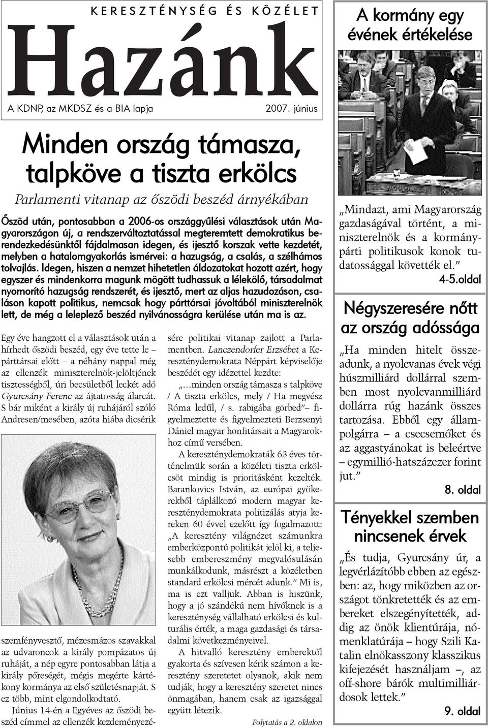 S bár miként a király új ruhájáról szóló Andresen/mesében, azóta hiába dicsérik K Ö Z É L E T Õszöd után, pontosabban a 2006-os országgyûlési választások után Magyarországon új, a