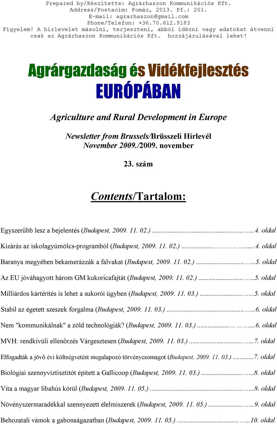 Agrárgazdaság és Vidékfejlesztés EURÓPÁBAN Agriculture and Rural Development in Europe Newsletter from Brussels/Brüsszeli Hírlevél November 2009./2009. november 23.