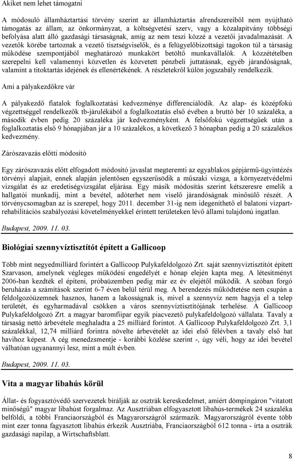 A vezetők körébe tartoznak a vezető tisztségviselők, és a felügyelőbizottsági tagokon túl a társaság működése szempontjából meghatározó munkakört betöltő munkavállalók.