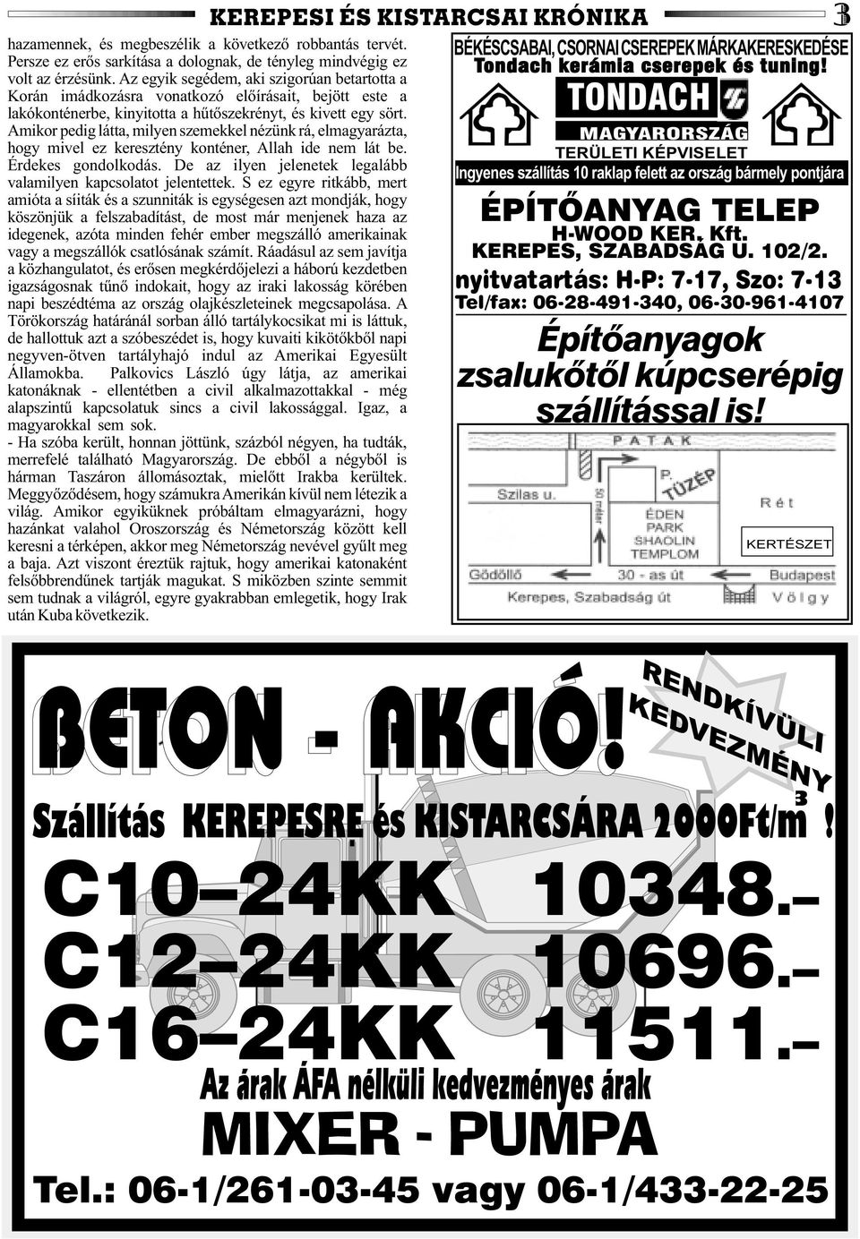 Az egyik segédem, aki szigorúan betartotta a Korán imádkozásra vonatkozó elõírásait, bejött este a lakókonténerbe, kinyitotta a hûtõszekrényt, és kivett egy sört.