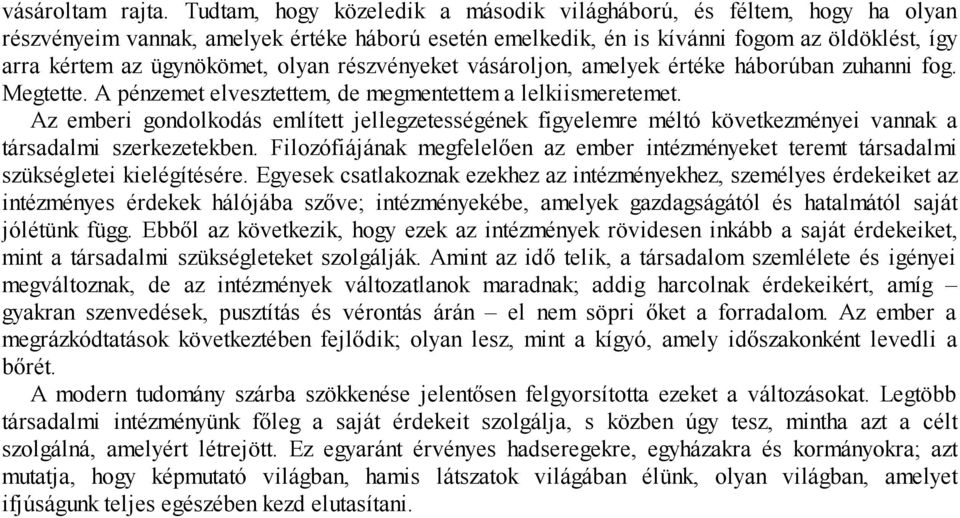 olyan részvényeket vásároljon, amelyek értéke háborúban zuhanni fog. Megtette. A pénzemet elvesztettem, de megmentettem a lelkiismeretemet.