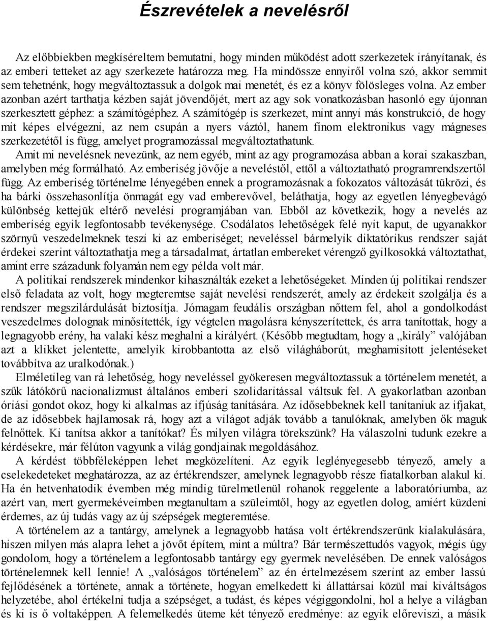 Az ember azonban azért tarthatja kézben saját jövendőjét, mert az agy sok vonatkozásban hasonló egy újonnan szerkesztett géphez: a számítógéphez.