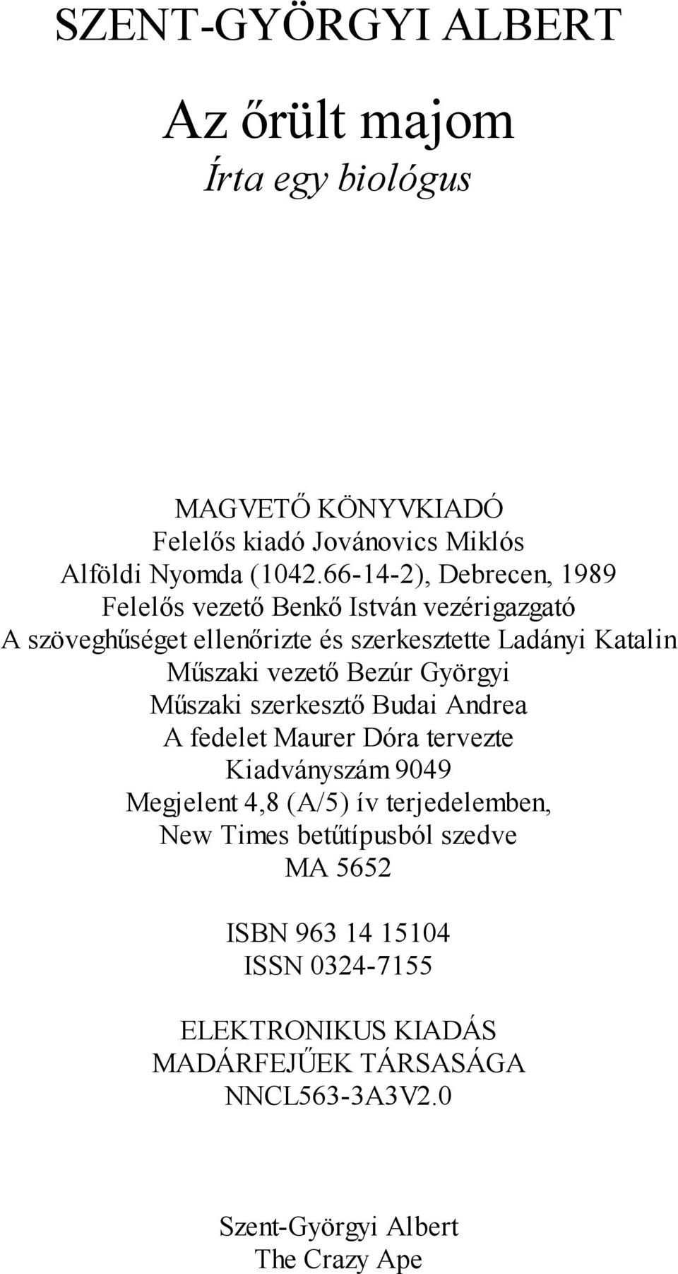 vezető Bezúr Györgyi Műszaki szerkesztő Budai Andrea A fedelet Maurer Dóra tervezte Kiadványszám 9049 Megjelent 4,8 (A/5) ív terjedelemben,