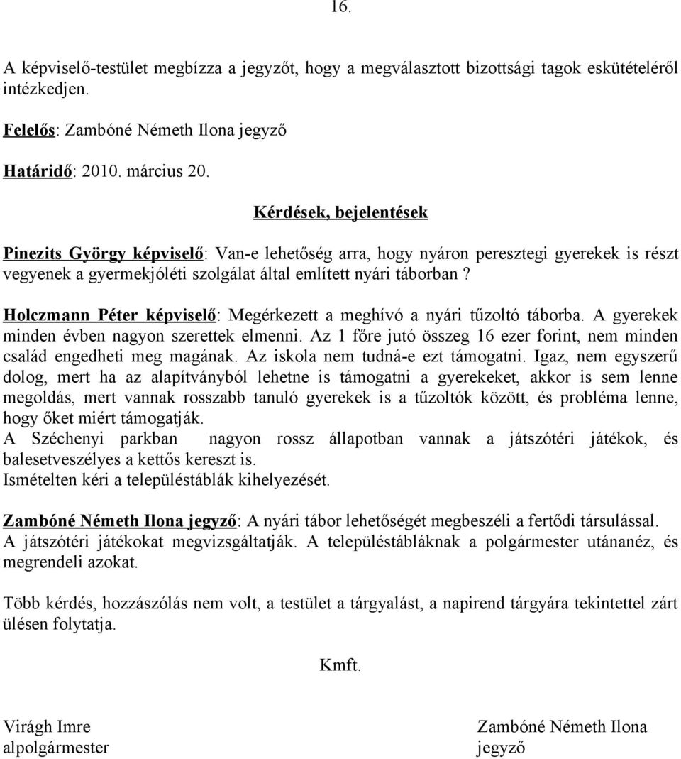 Holczmann Péter képviselő: Megérkezett a meghívó a nyári tűzoltó táborba. A gyerekek minden évben nagyon szerettek elmenni.