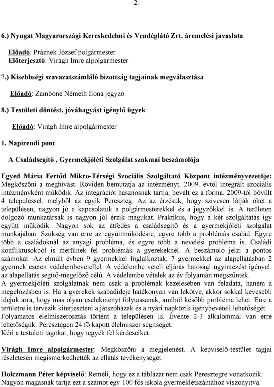 Napirendi pont A Családsegítő, Gyermekjóléti Szolgálat szakmai beszámolója Egyed Mária Fertőd Mikro-Térségi Szociális Szolgáltató Központ intézményvezetője: Megköszöni a meghívást.