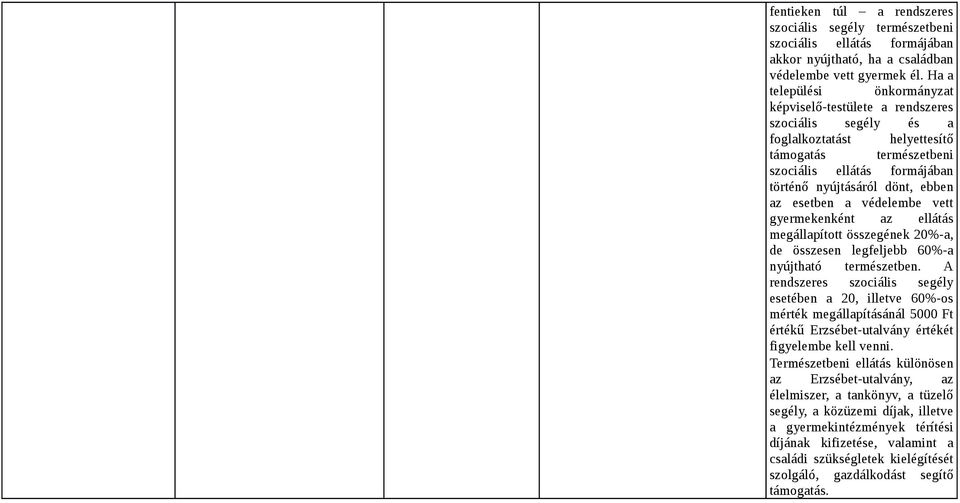 az esetben a védelembe vett gyermekenként az ellátás megállapított összegének 20%-a, de összesen legfeljebb 60%-a nyújtható természetben.