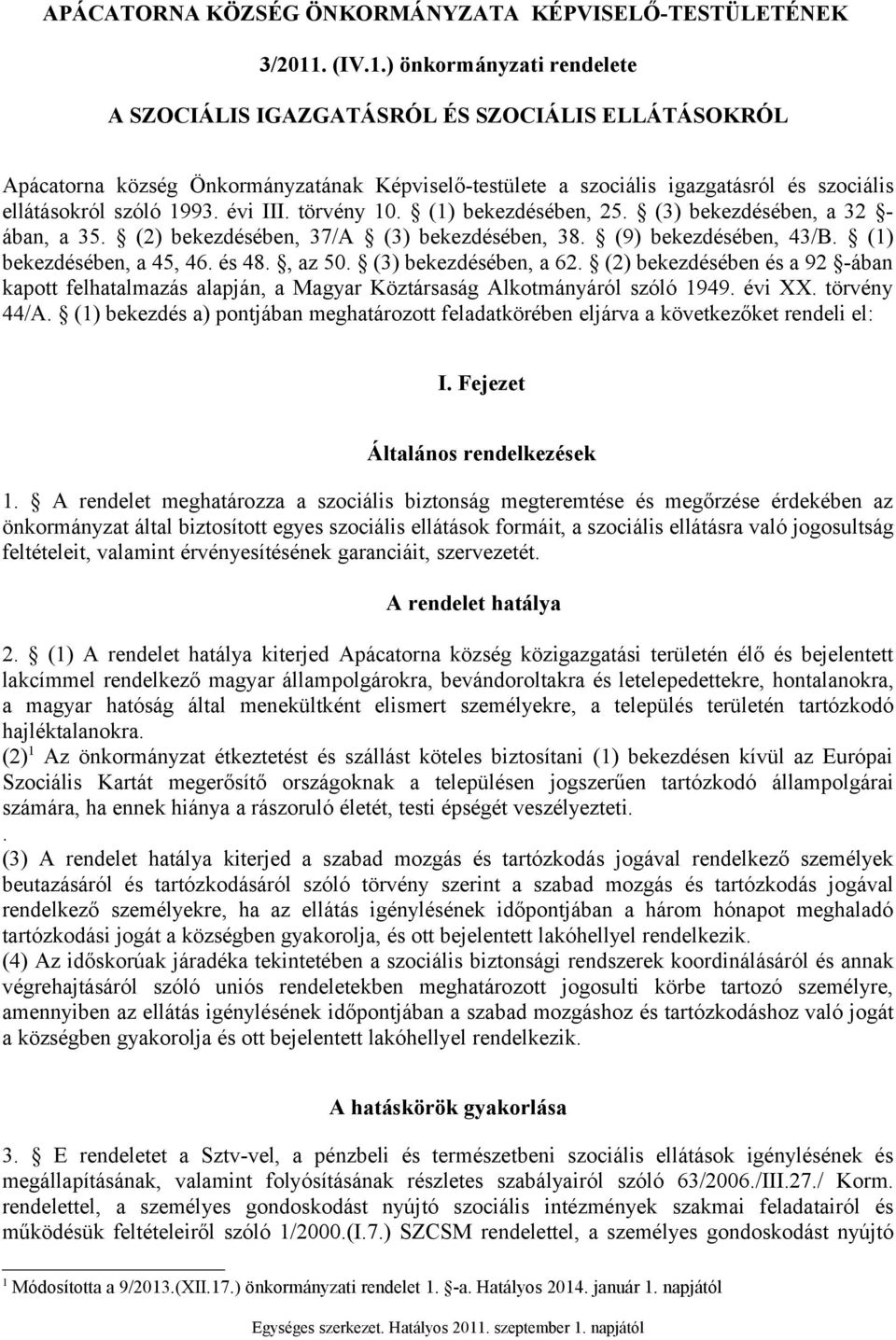 ) önkormányzati rendelete A SZOCIÁLIS IGAZGATÁSRÓL ÉS SZOCIÁLIS ELLÁTÁSOKRÓL Apácatorna község Önkormányzatának Képviselő-testülete a szociális igazgatásról és szociális ellátásokról szóló 1993.