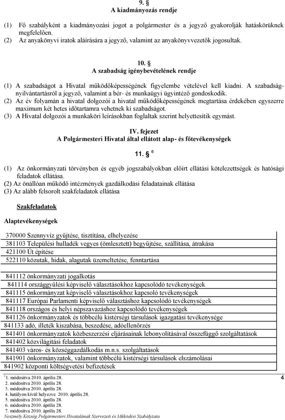 A szabadság igénybevételének rendje (1) A szabadságot a Hivatal működőképességének figyelembe vételével kell kiadni.