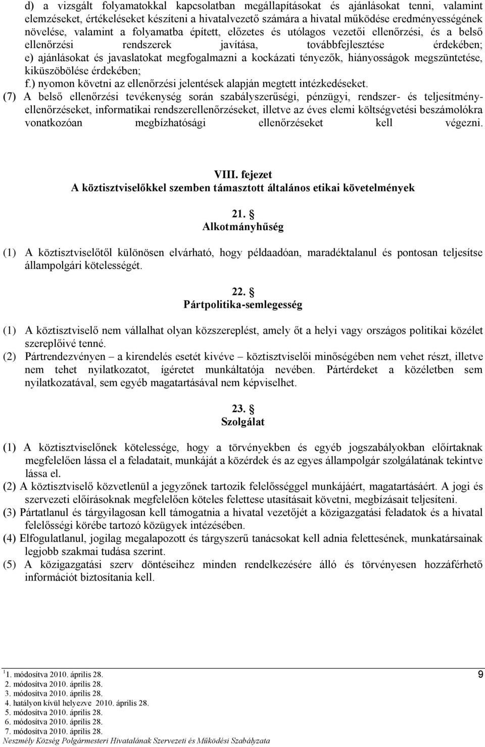 kockázati tényezők, hiányosságok megszüntetése, kiküszöbölése érdekében; f.) nyomon követni az ellenőrzési jelentések alapján megtett intézkedéseket.