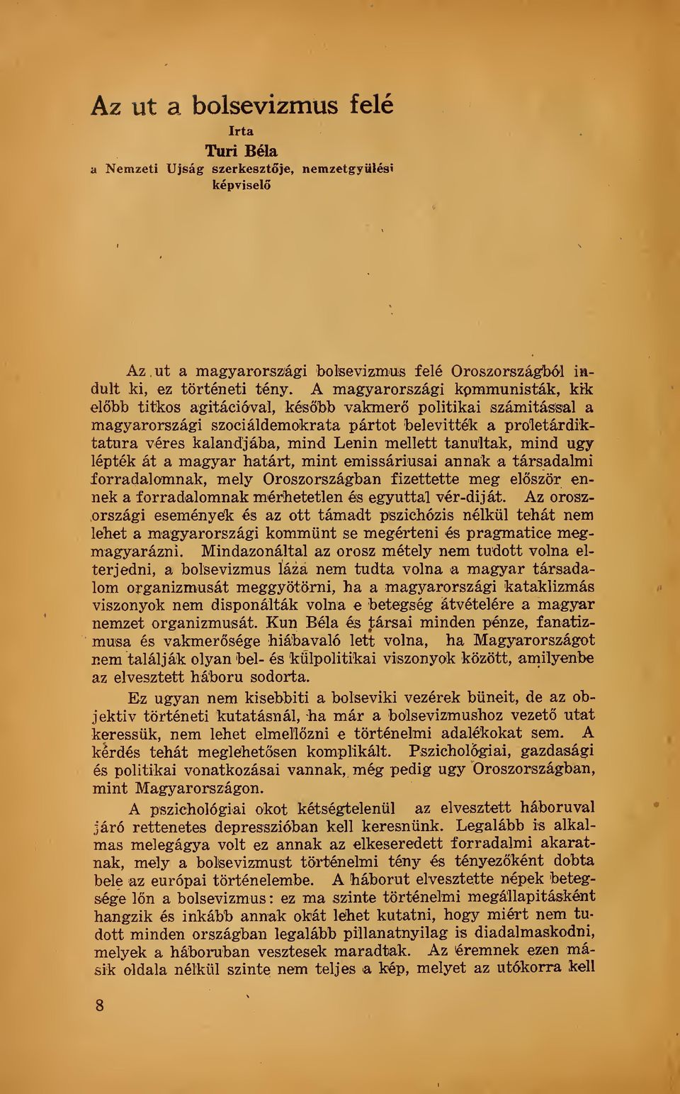 ugy lépték át a magyar határt, mint emissáriusai annak a társadalmi forradalomnak, mely Oroszországban fizettette meg elször ennek a forradalomnak mérhetetlen és egyúttal vér-diját.