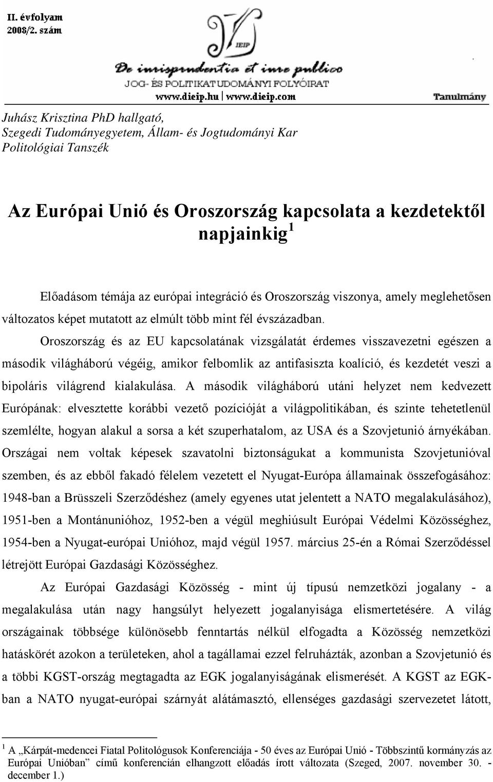 Oroszország és az EU kapcsolatának vizsgálatát érdemes visszavezetni egészen a második világháború végéig, amikor felbomlik az antifasiszta koalíció, és kezdetét veszi a bipoláris világrend